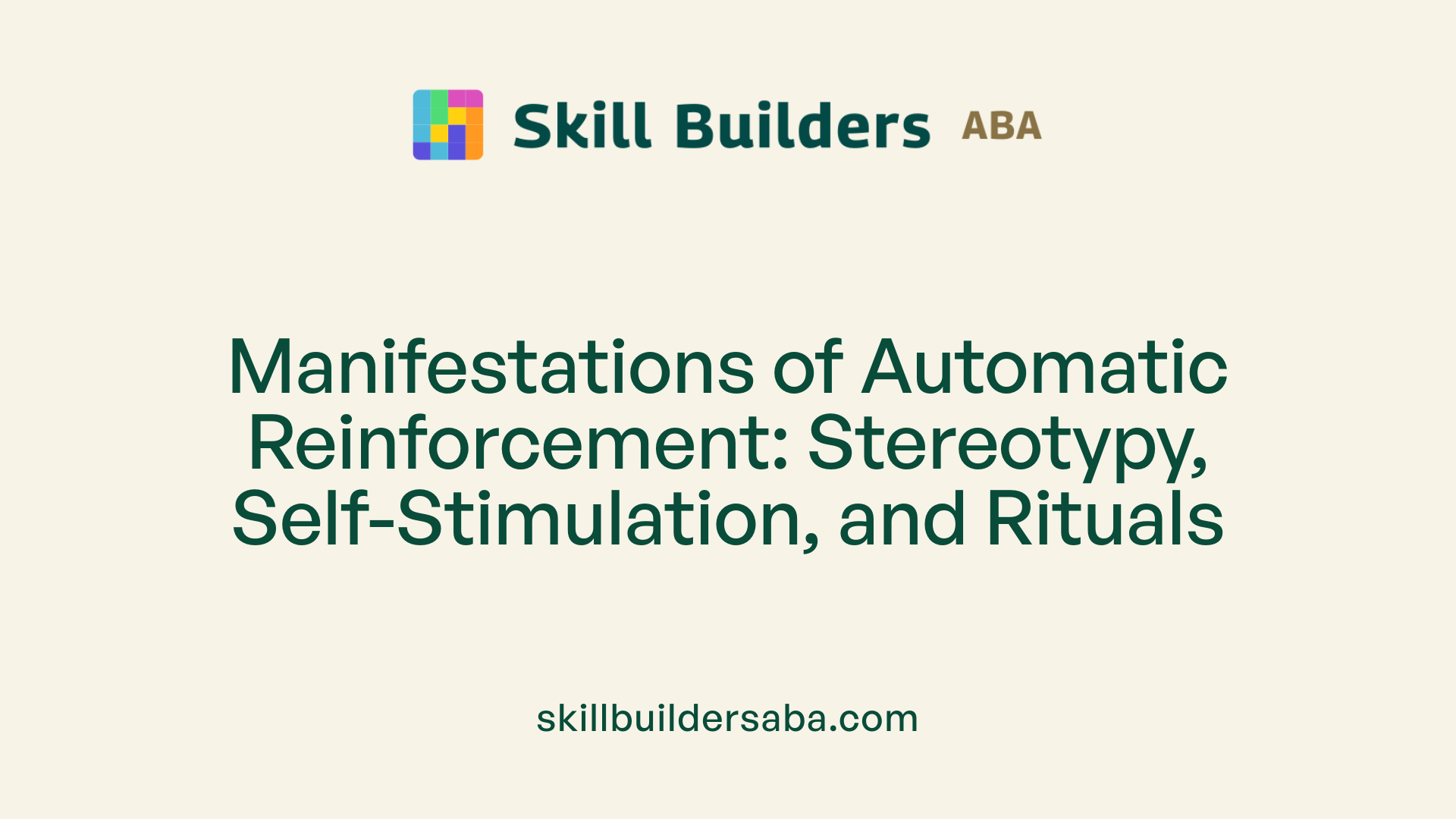 Manifestations of Automatic Reinforcement: Stereotypy, Self-Stimulation, and Rituals