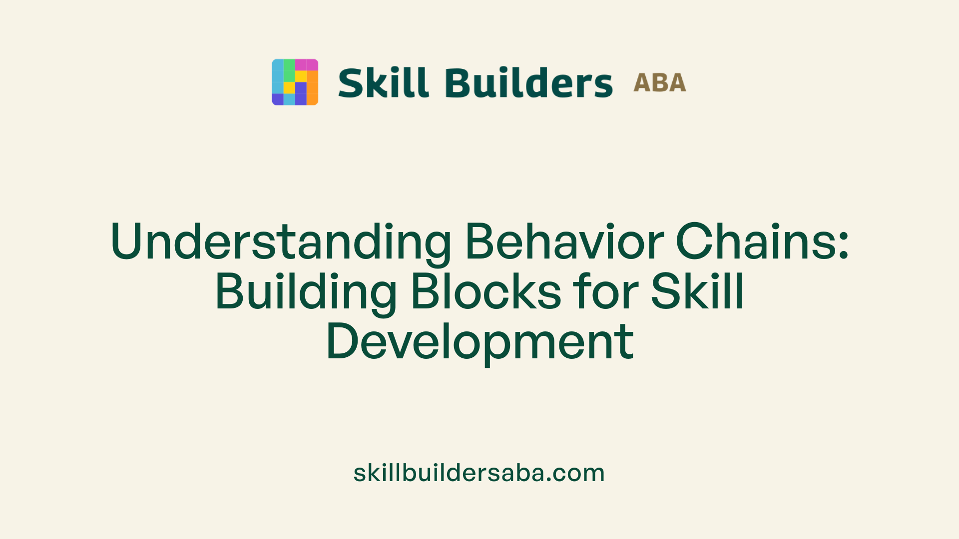 Understanding Behavior Chains: Building Blocks for Skill Development