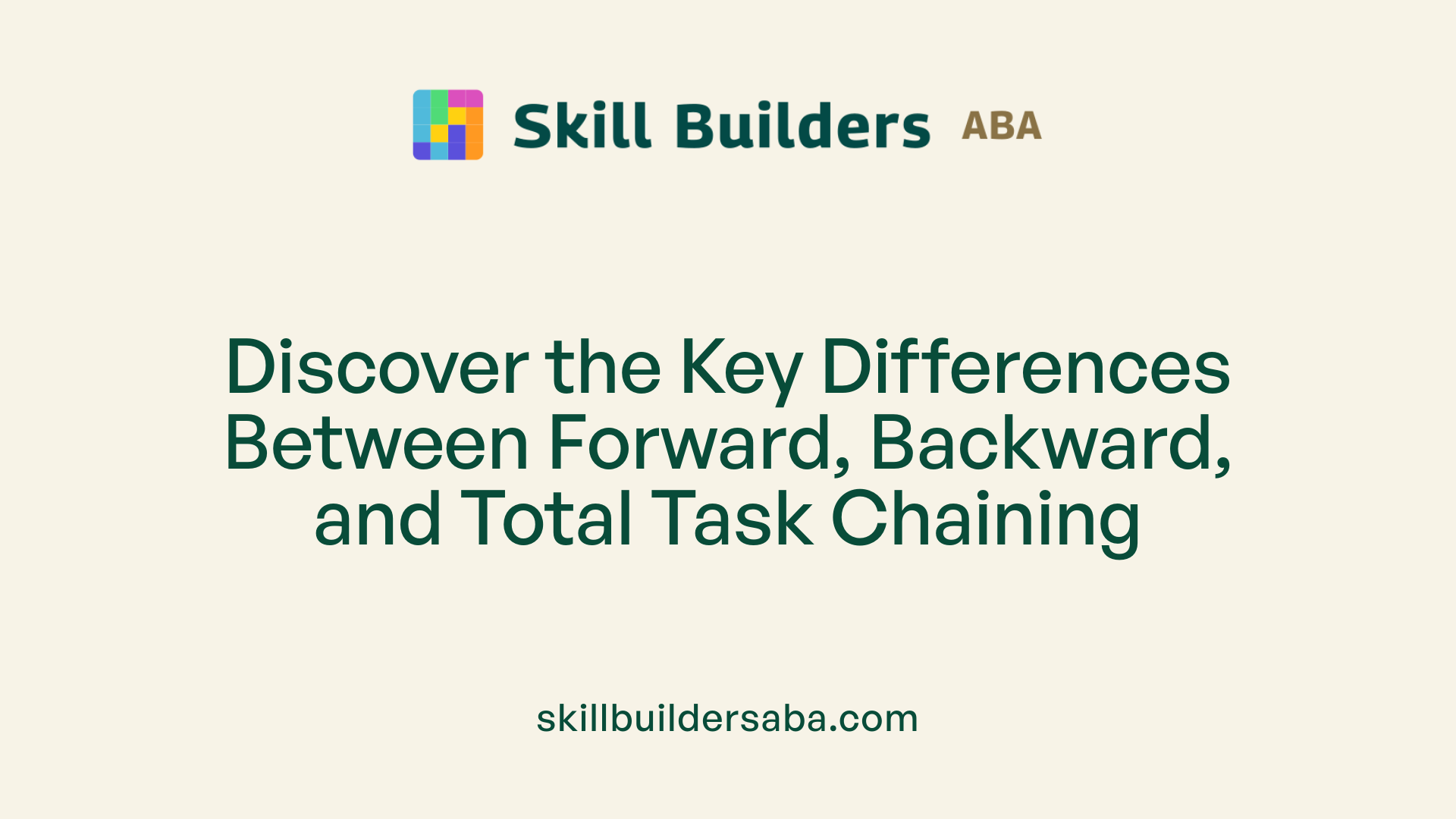 Discover the Key Differences Between Forward, Backward, and Total Task Chaining