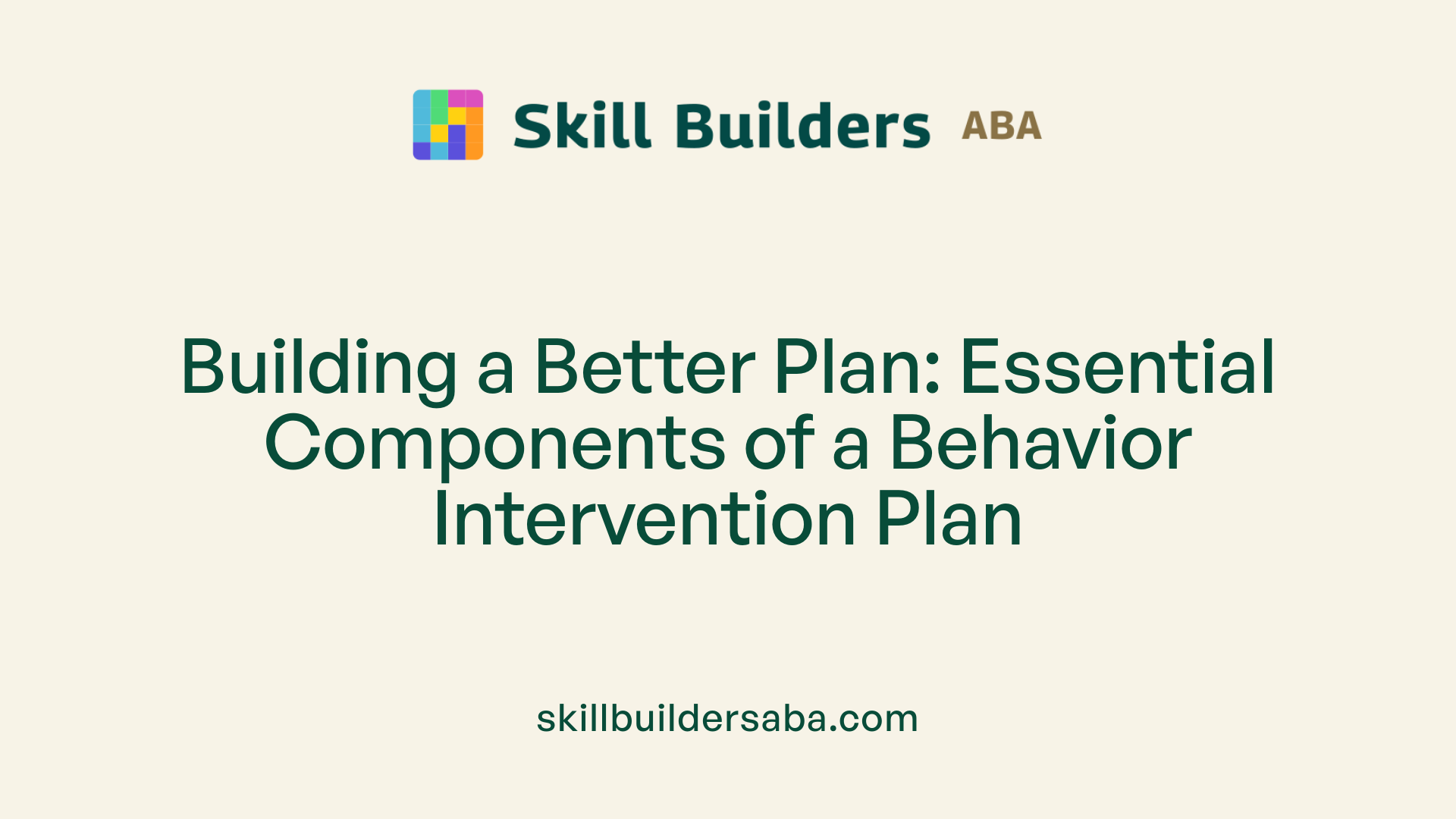 Building a Better Plan: Essential Components of a Behavior Intervention Plan