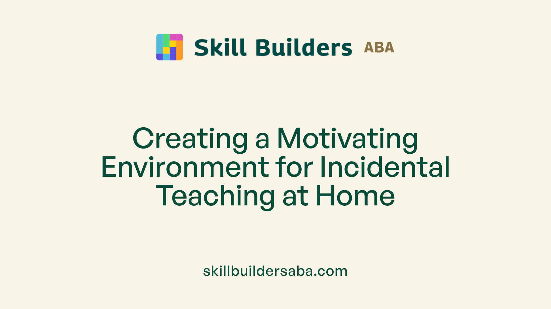 Creating a Motivating Environment for Incidental Teaching at Home