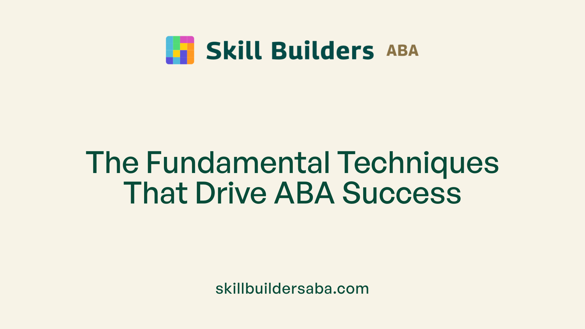 The Fundamental Techniques That Drive ABA Success