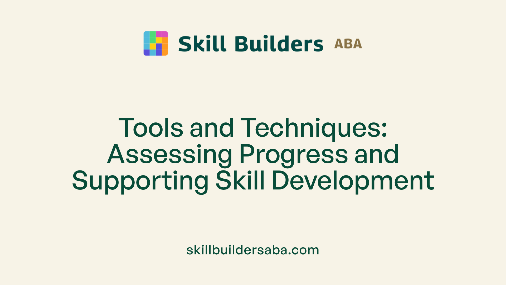 Tools and Techniques: Assessing Progress and Supporting Skill Development