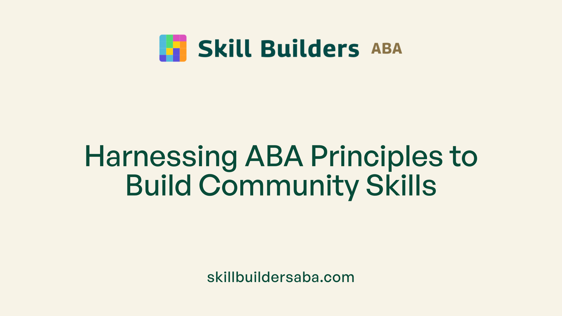 Harnessing ABA Principles to Build Community Skills