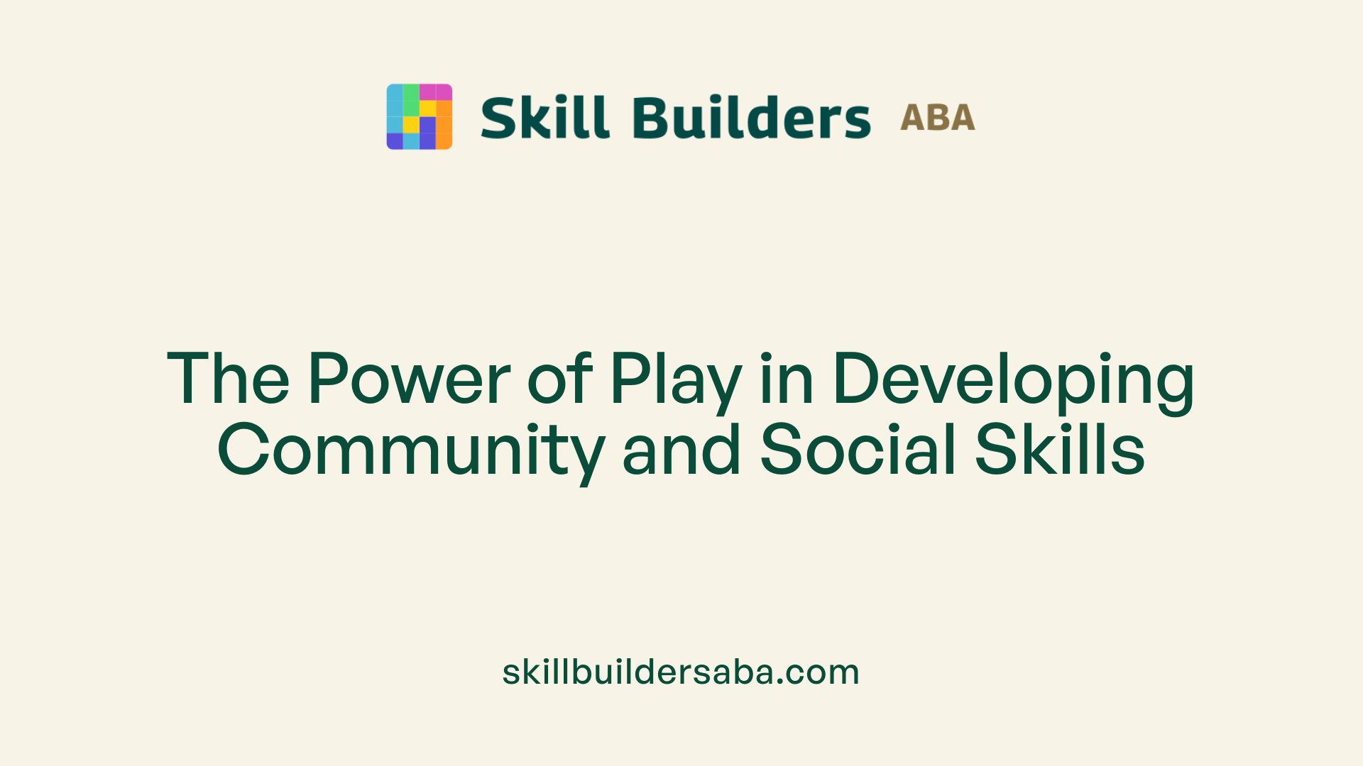 The Power of Play in Developing Community and Social Skills