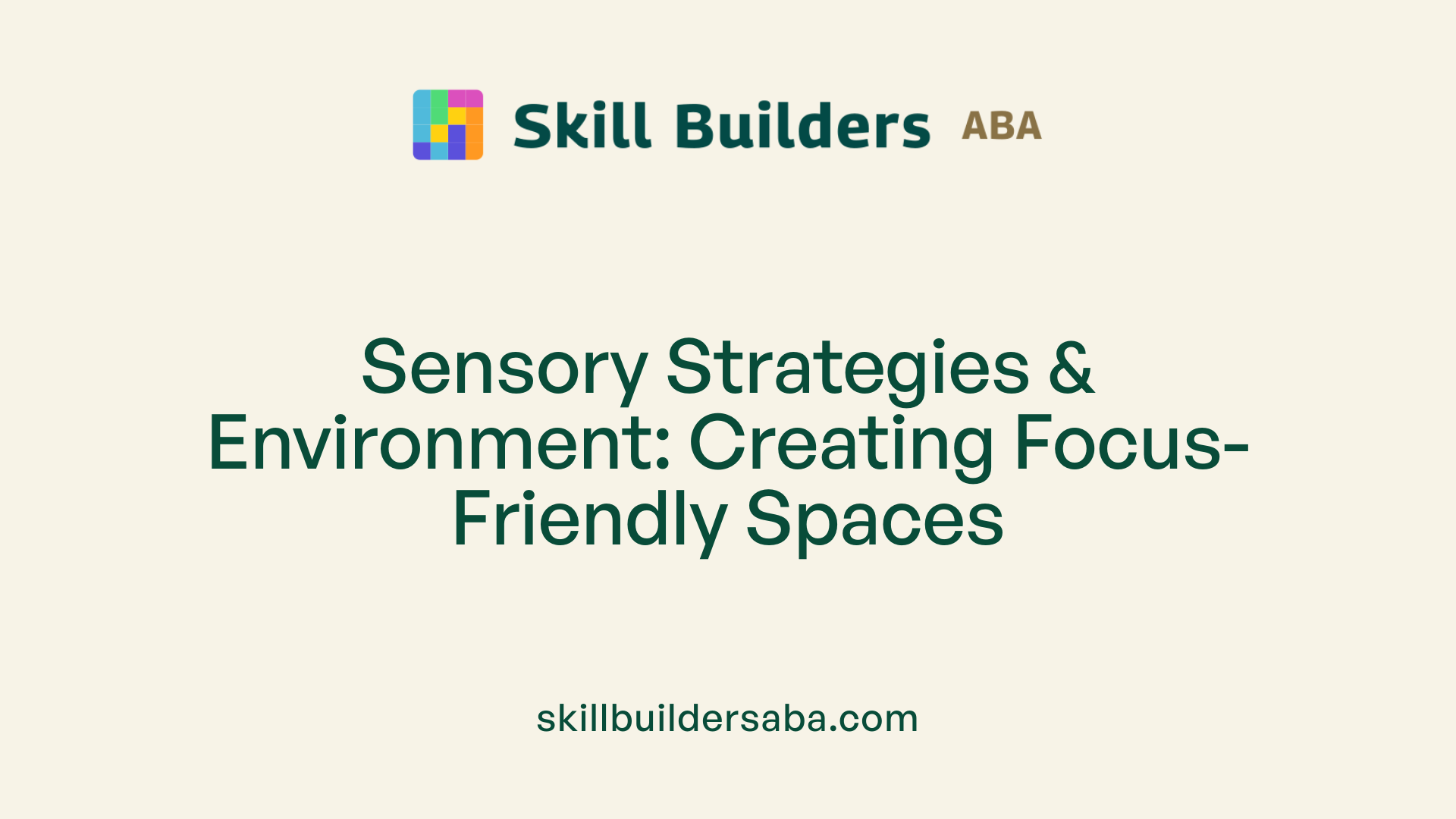 Sensory Strategies &amp; Environment: Creating Focus-Friendly Spaces