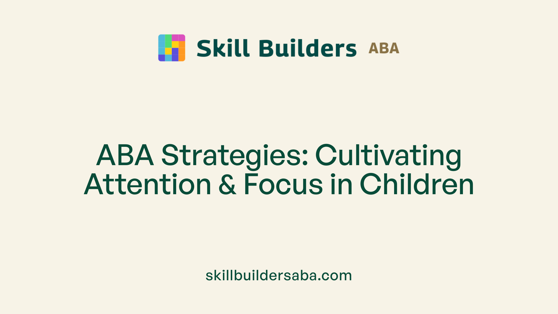 ABA Strategies: Cultivating Attention &amp; Focus in Children