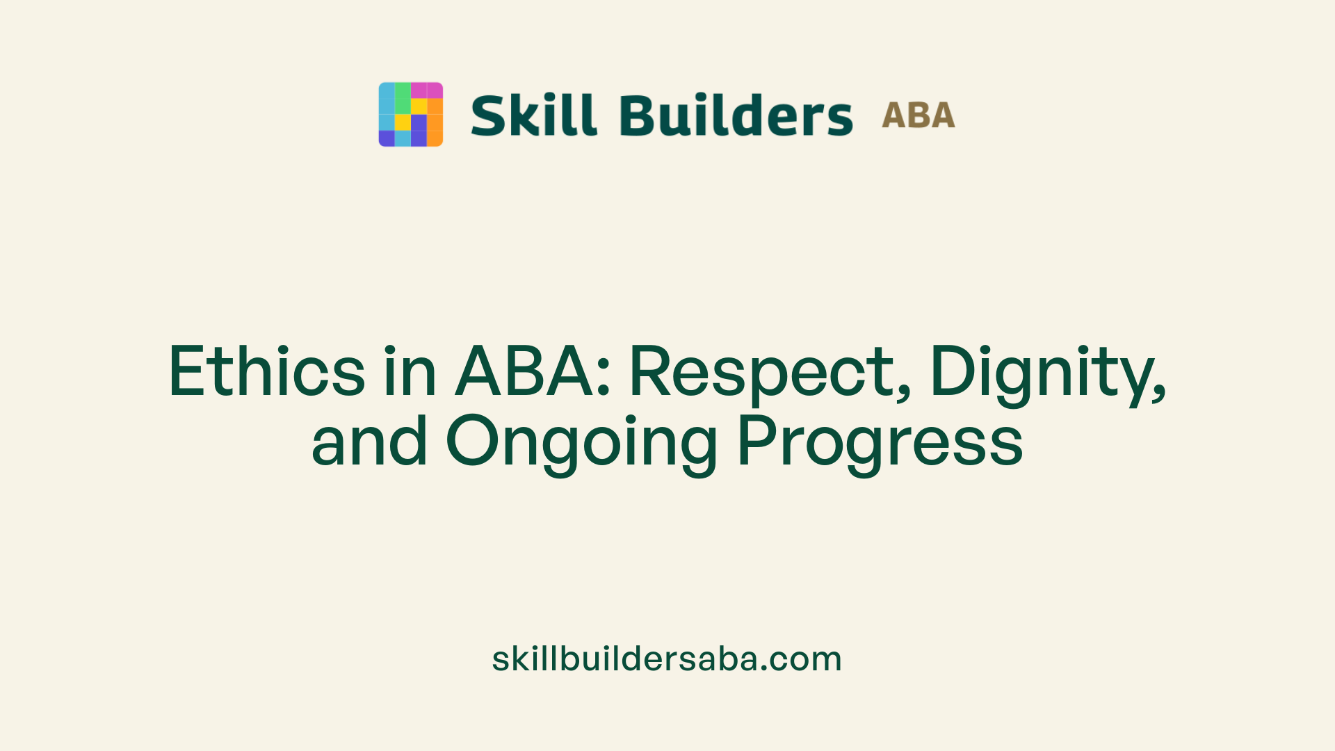 Ethics in ABA: Respect, Dignity, and Ongoing Progress
