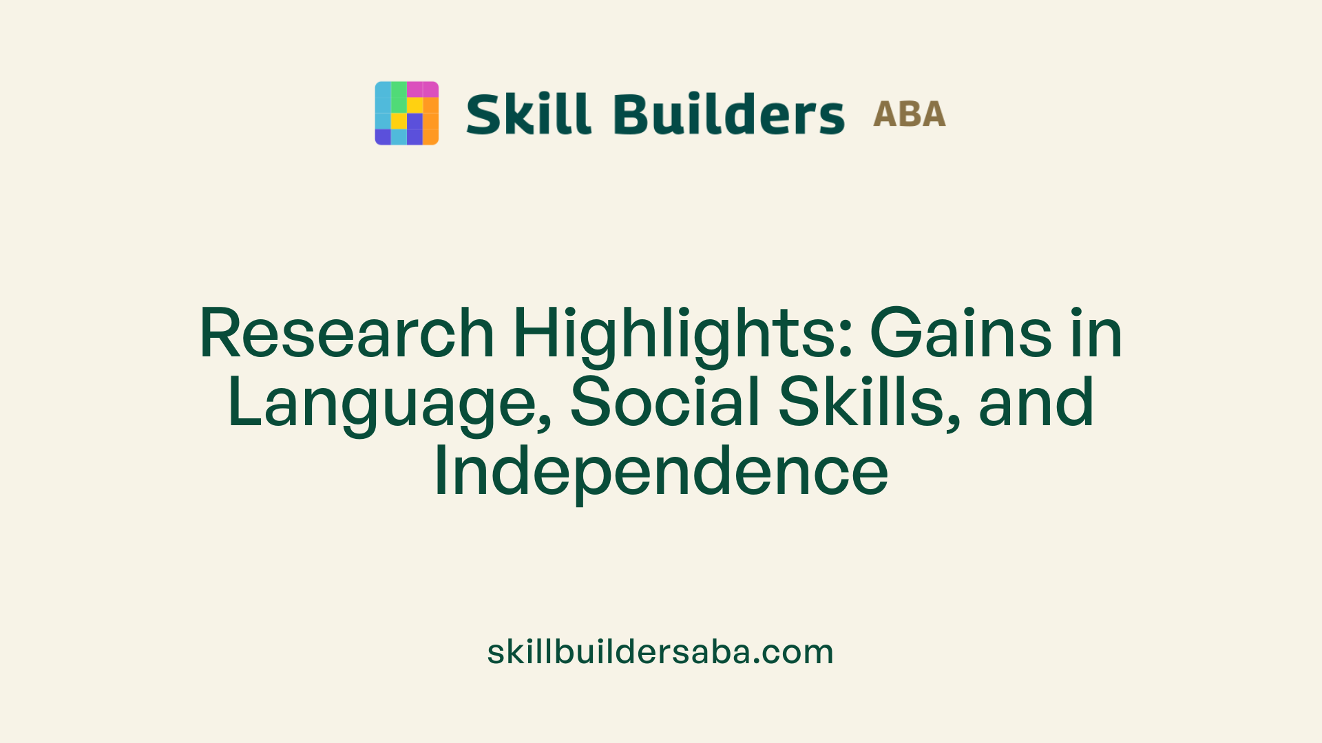 Research Highlights: Gains in Language, Social Skills, and Independence