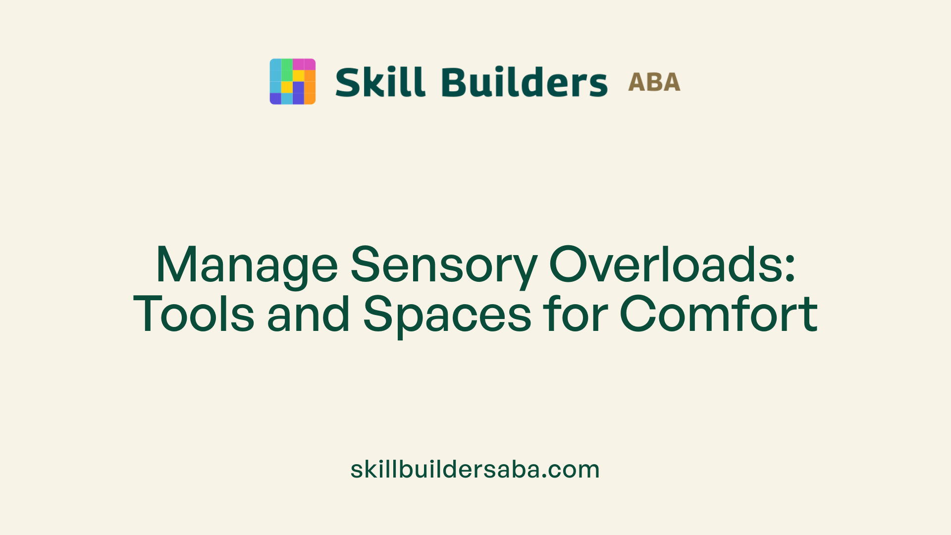 Manage Sensory Overloads: Tools and Spaces for Comfort