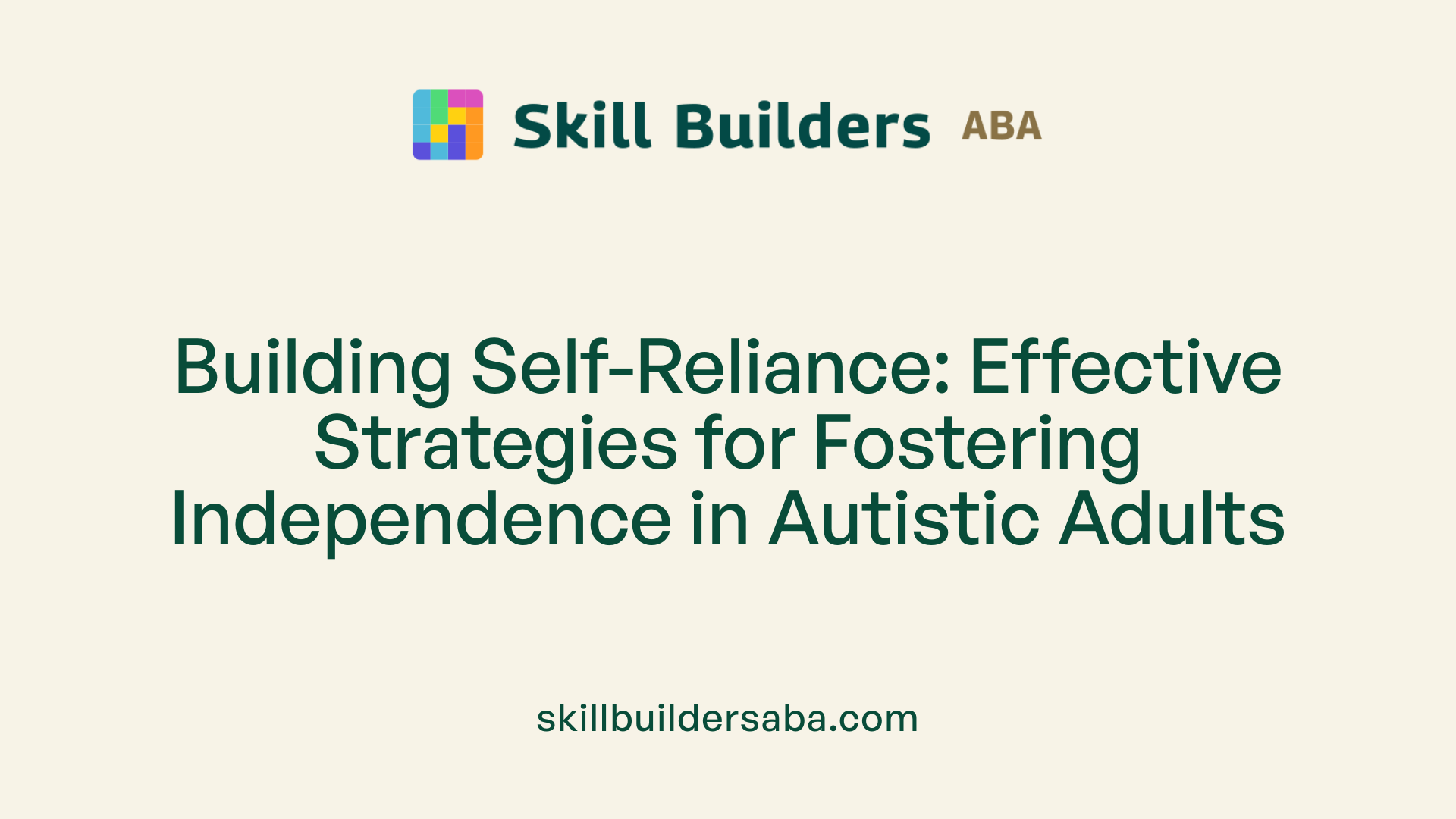 Building Self-Reliance: Effective Strategies for Fostering Independence in Autistic Adults