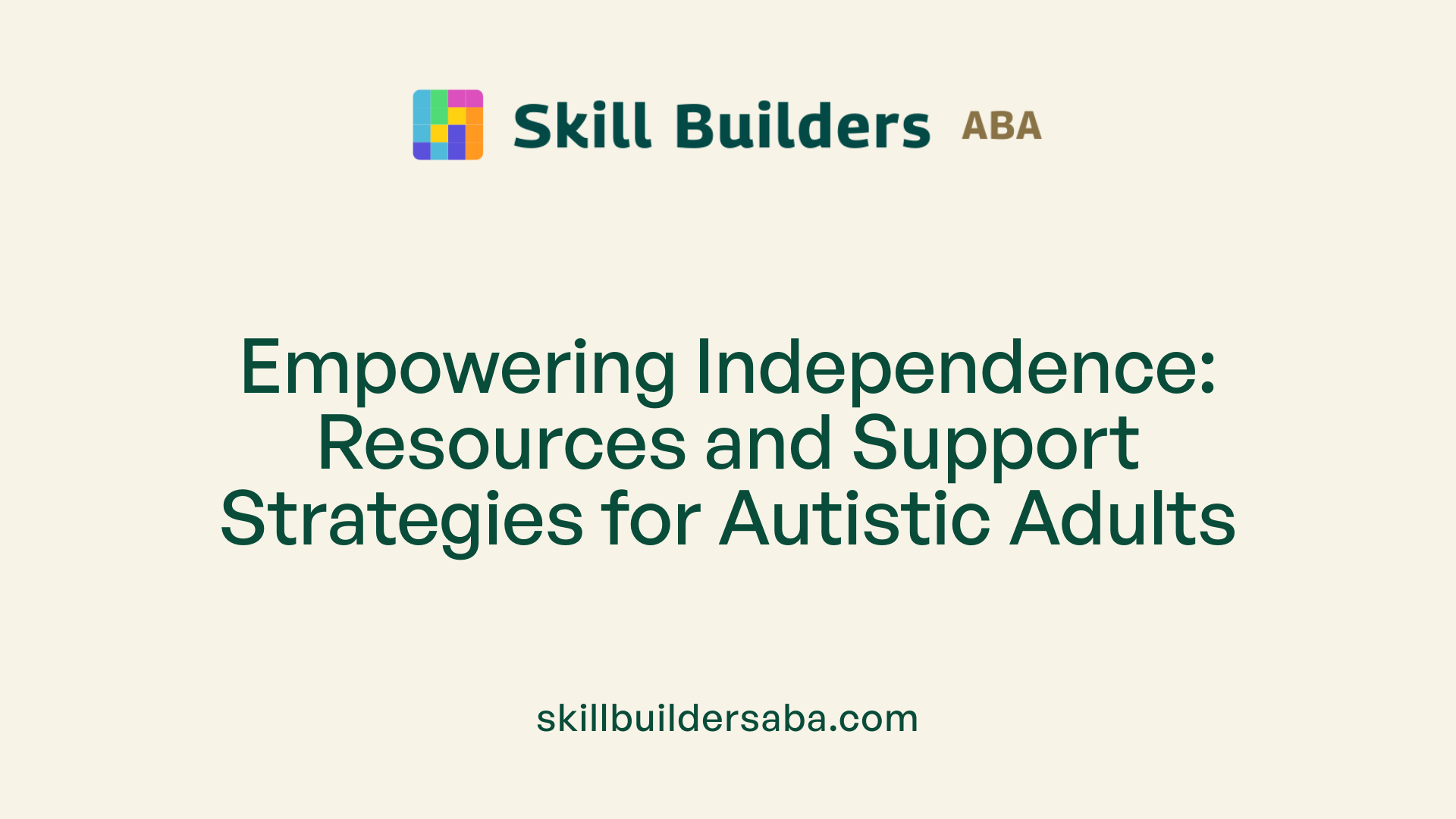 Empowering Independence: Resources and Support Strategies for Autistic Adults