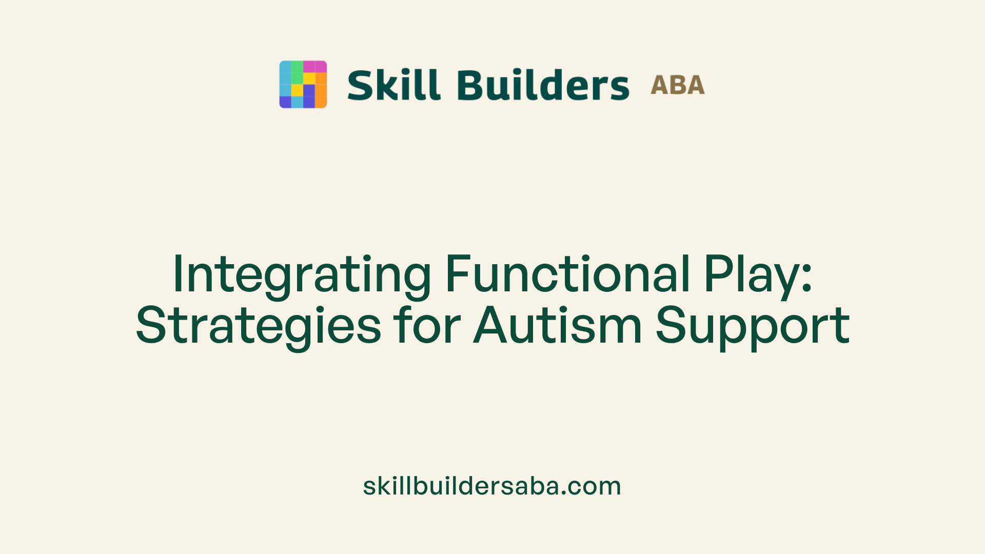 Integrating Functional Play: Strategies for Autism Support