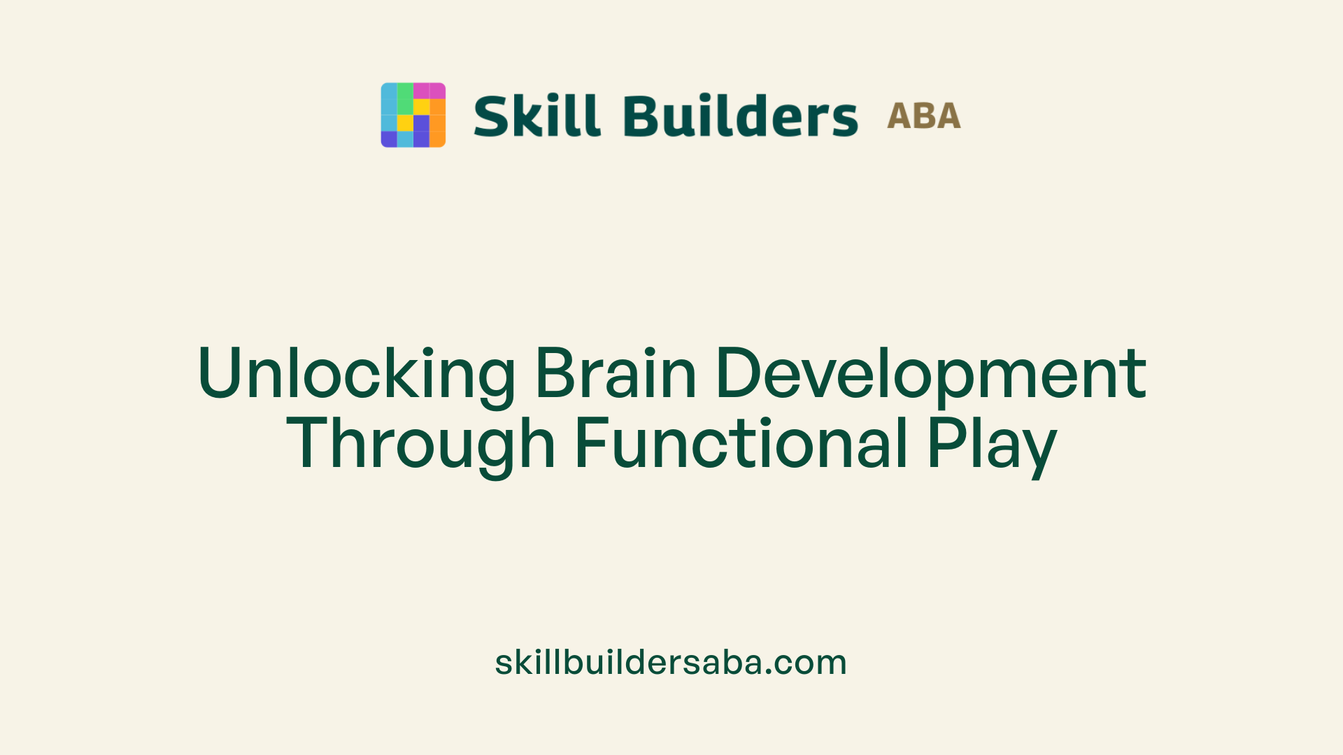 Unlocking Brain Development Through Functional Play