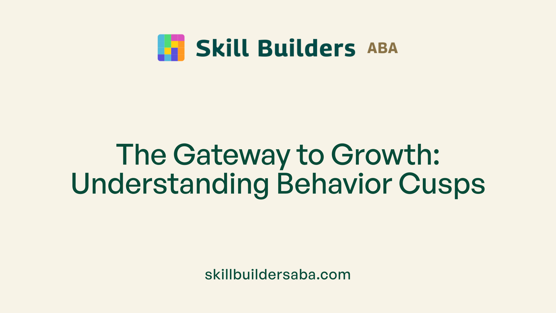 The Gateway to Growth: Understanding Behavior Cusps