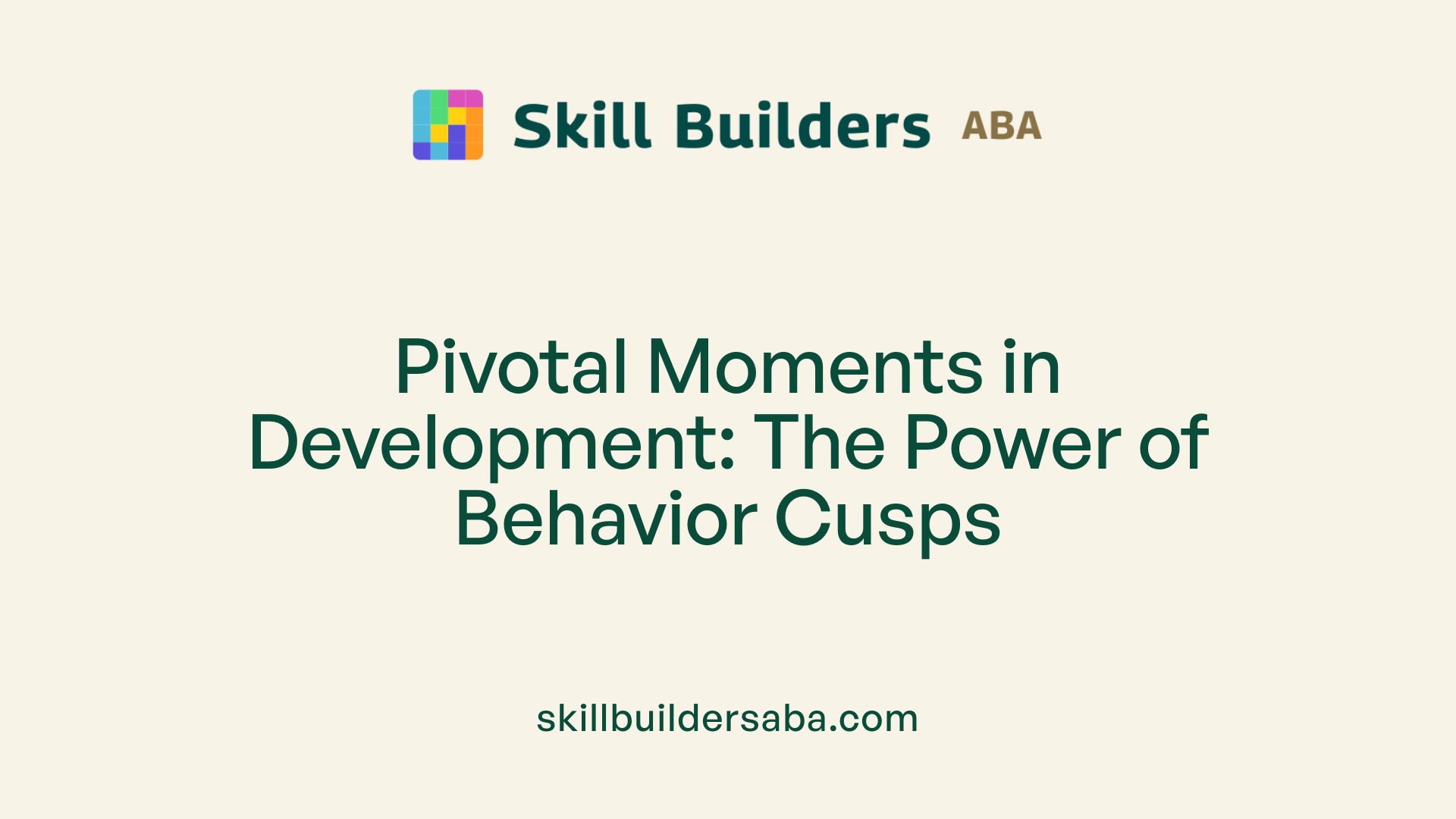 Pivotal Moments in Development: The Power of Behavior Cusps