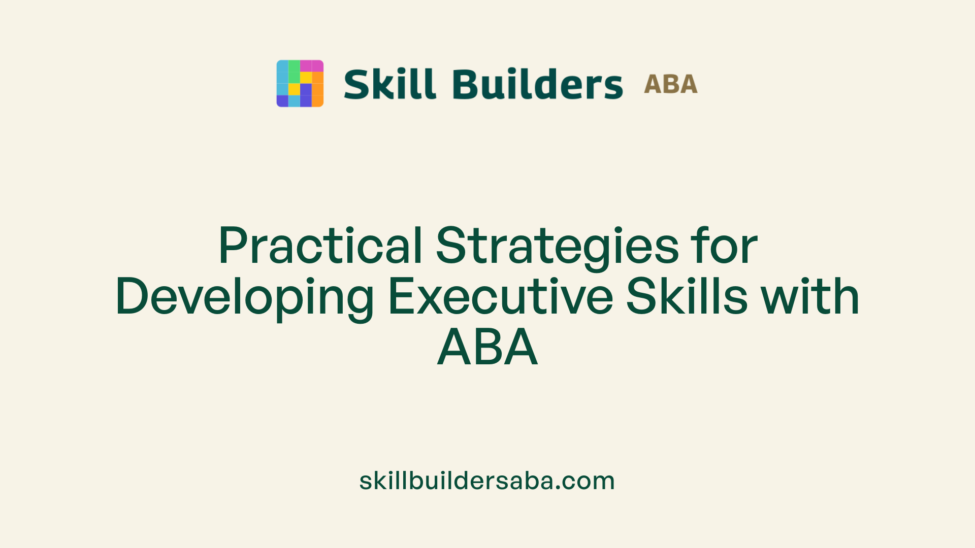 Practical Strategies for Developing Executive Skills with ABA
