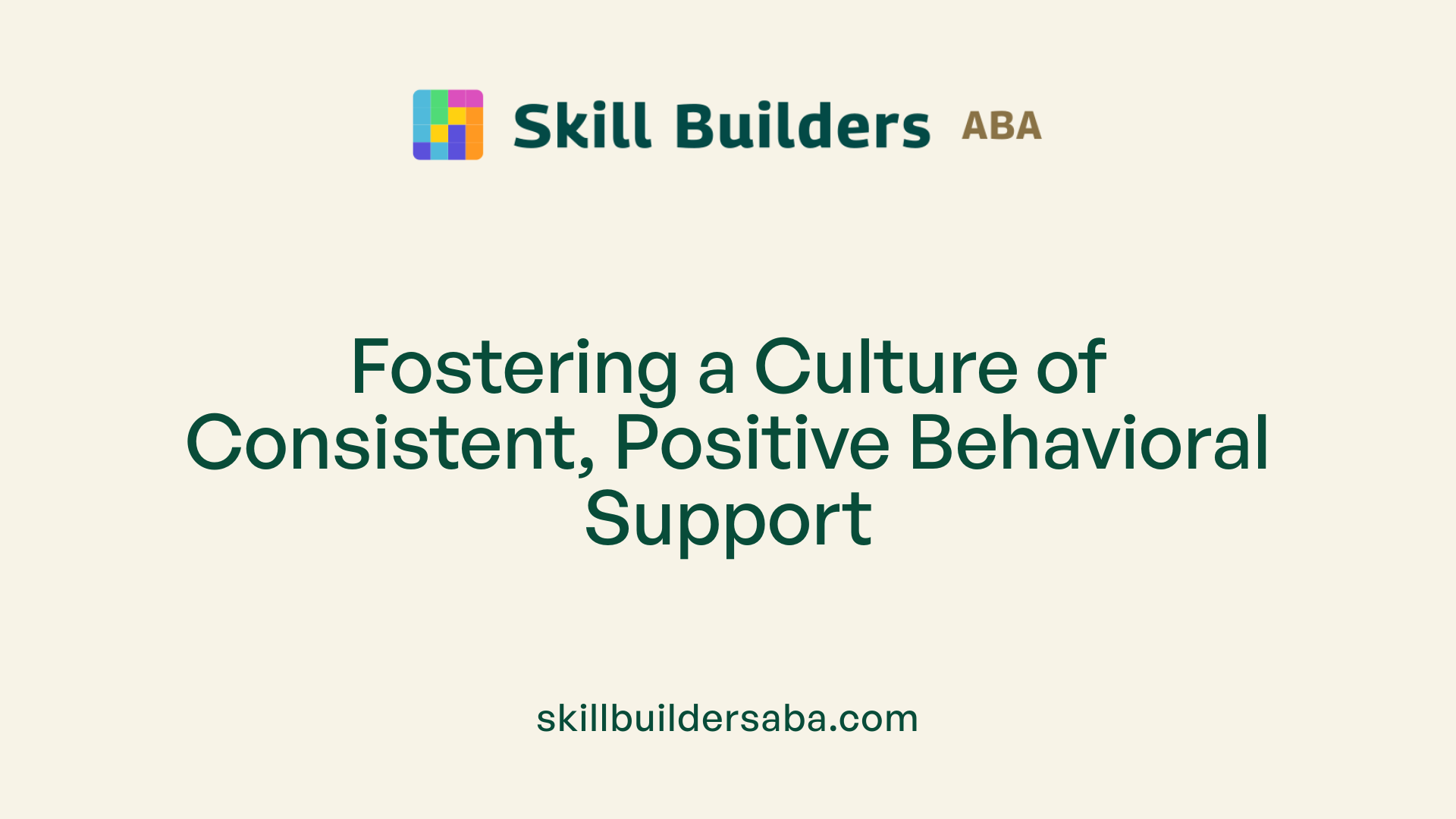 Fostering a Culture of Consistent, Positive Behavioral Support