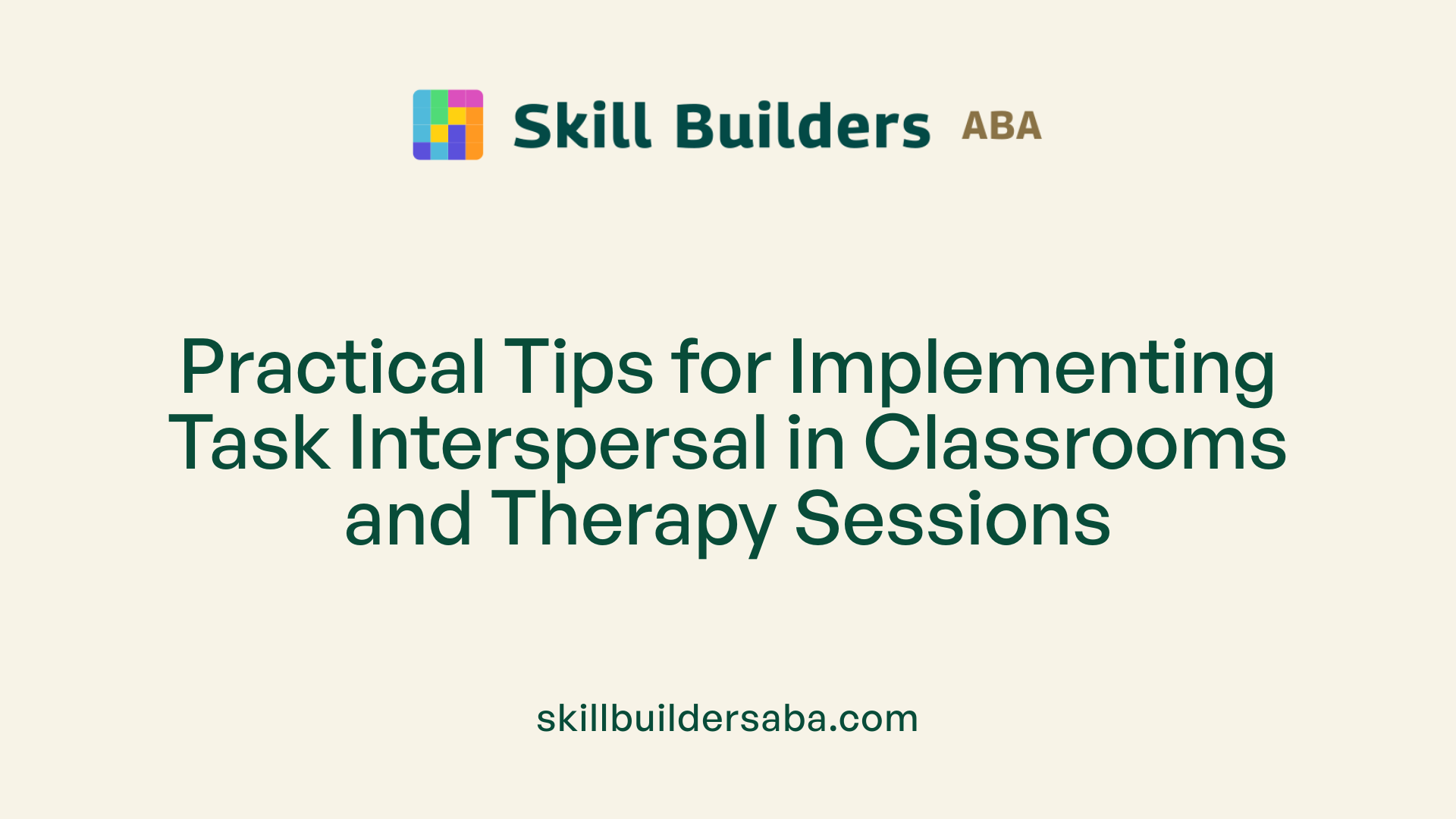 Practical Tips for Implementing Task Interspersal in Classrooms and Therapy Sessions