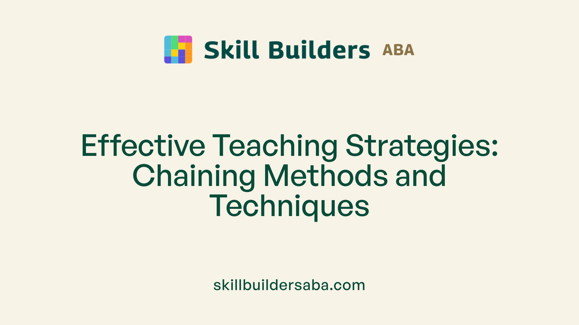 Effective Teaching Strategies: Chaining Methods and Techniques