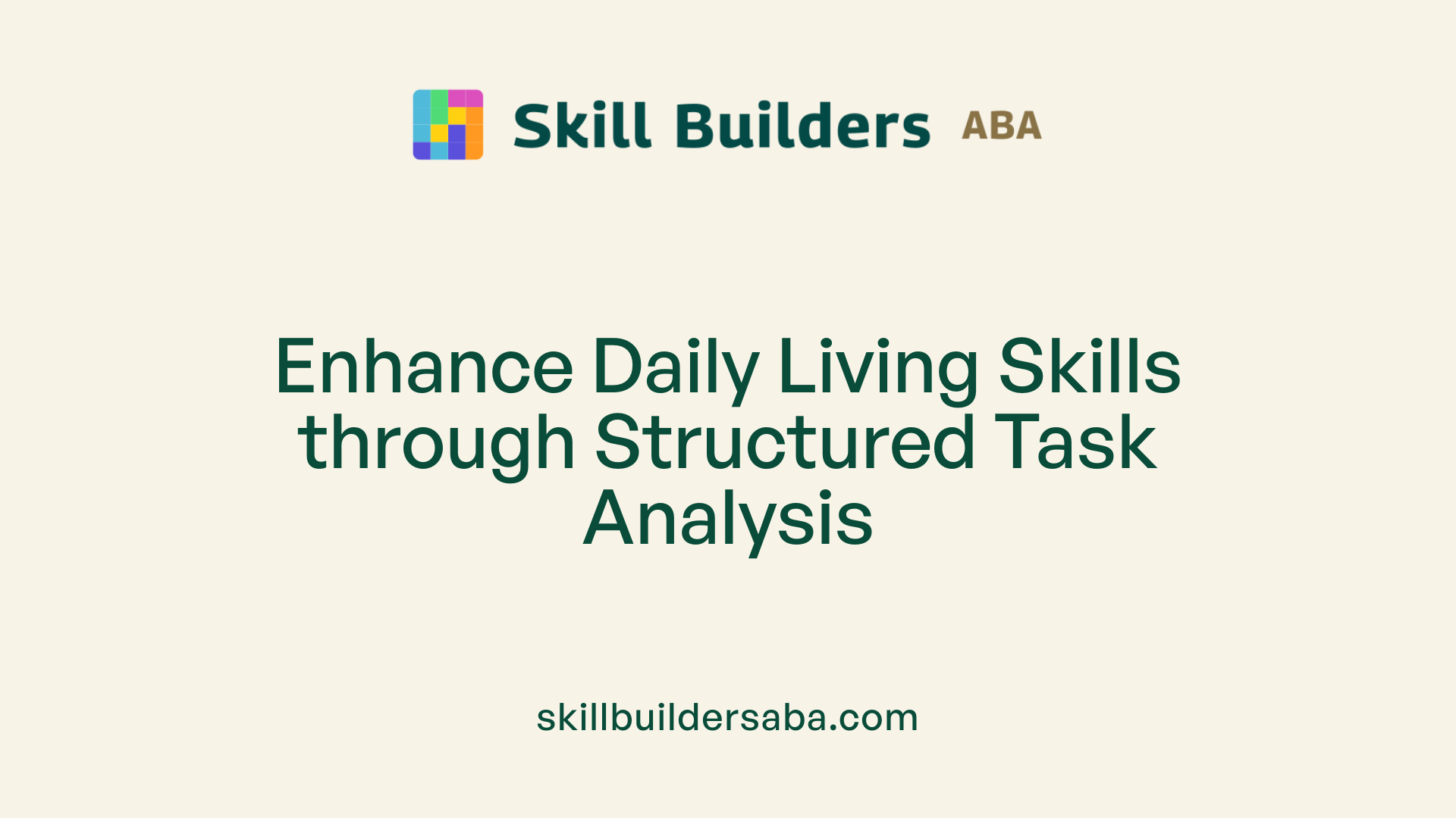 Enhance Daily Living Skills through Structured Task Analysis