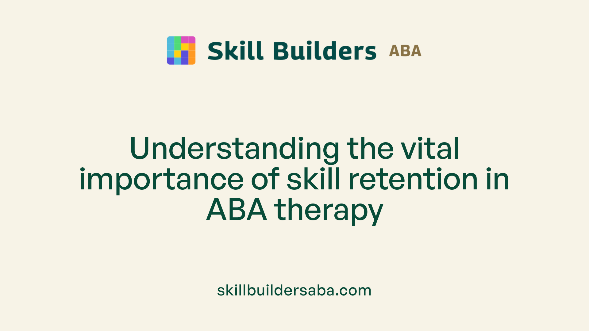Understanding the vital importance of skill retention in ABA therapy