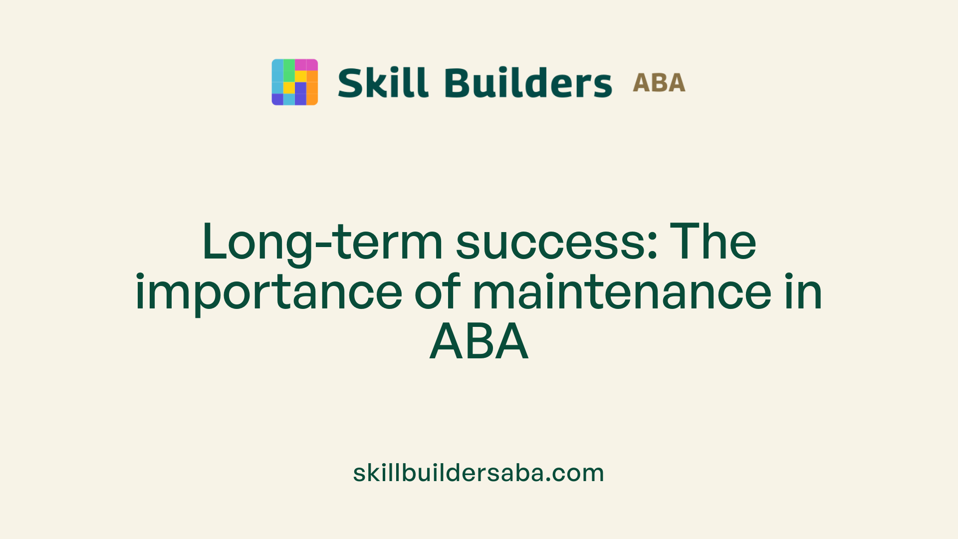 Long-term success: The importance of maintenance in ABA