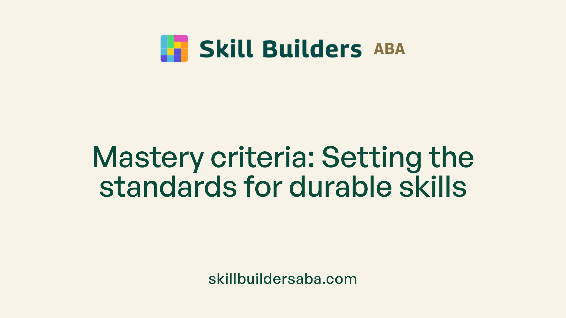 Mastery criteria: Setting the standards for durable skills
