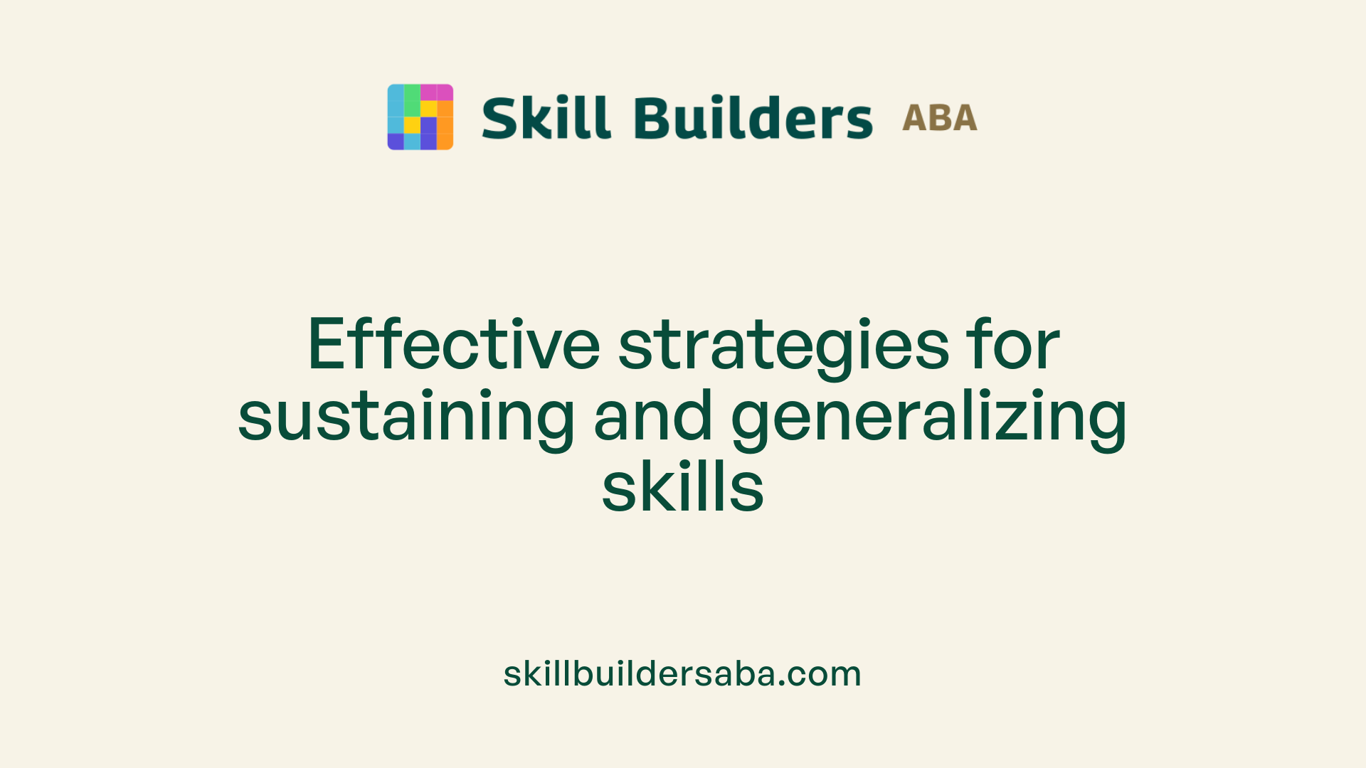 Effective strategies for sustaining and generalizing skills