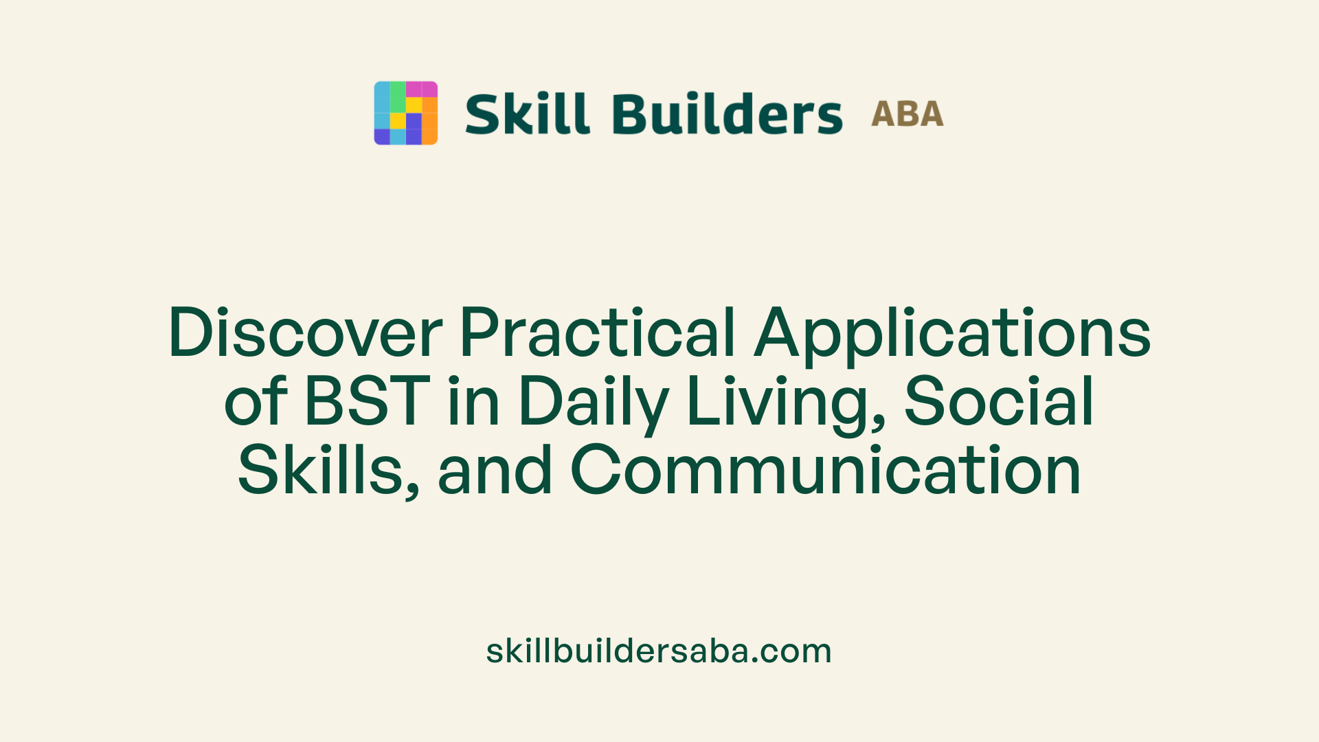 Discover Practical Applications of BST in Daily Living, Social Skills, and Communication