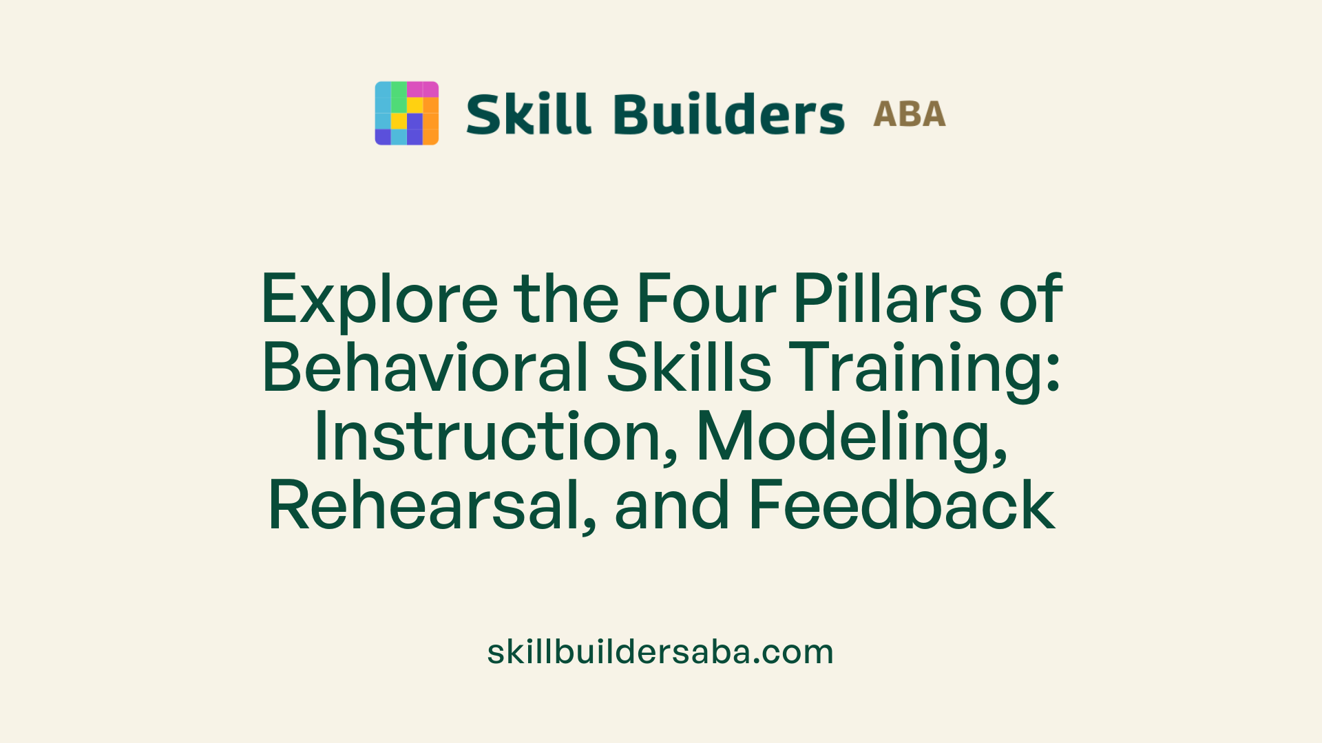 Explore the Four Pillars of Behavioral Skills Training: Instruction, Modeling, Rehearsal, and Feedback