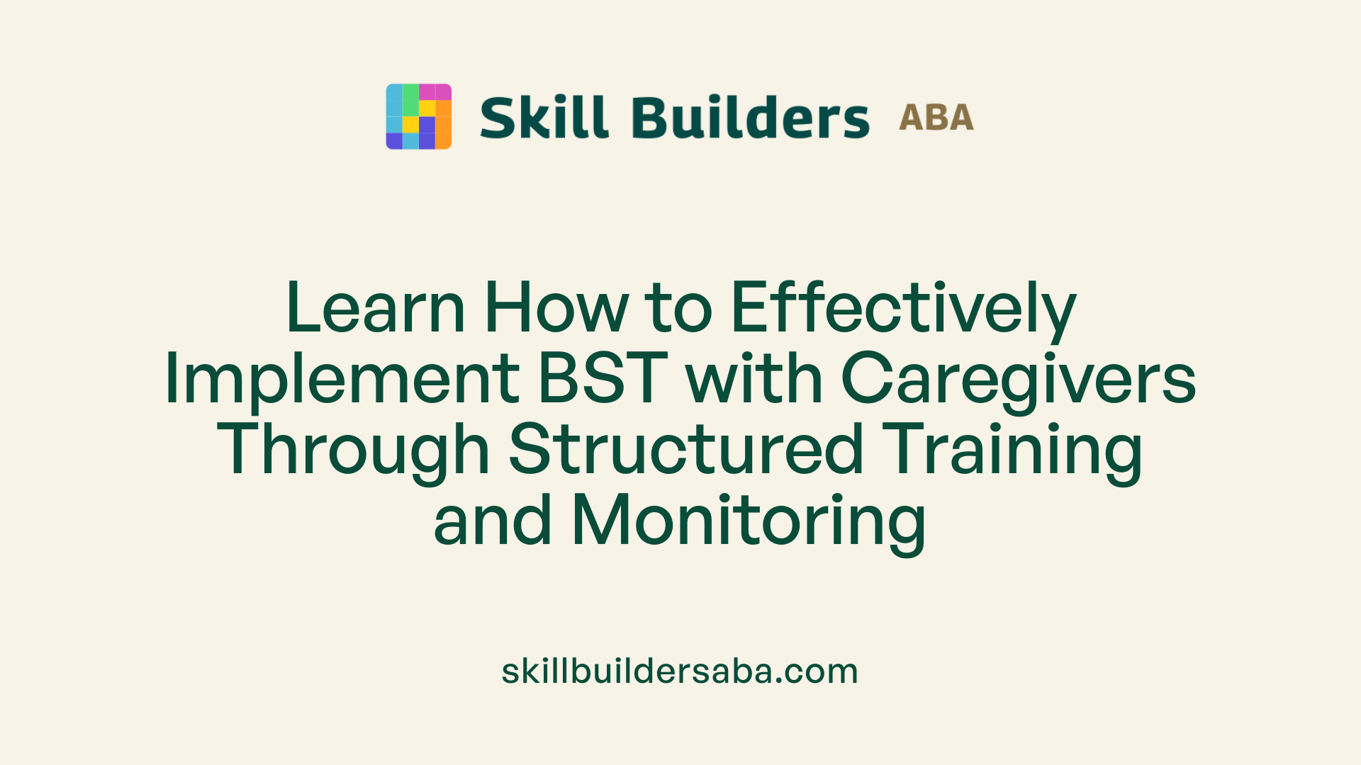 Learn How to Effectively Implement BST with Caregivers Through Structured Training and Monitoring