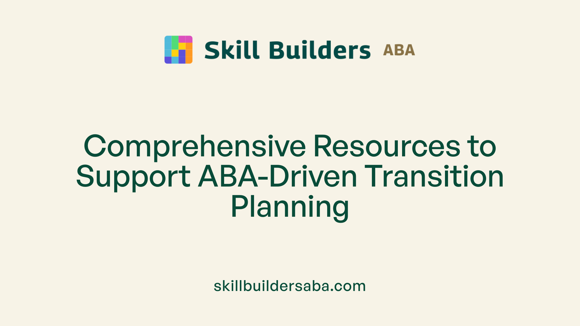 Comprehensive Resources to Support ABA-Driven Transition Planning