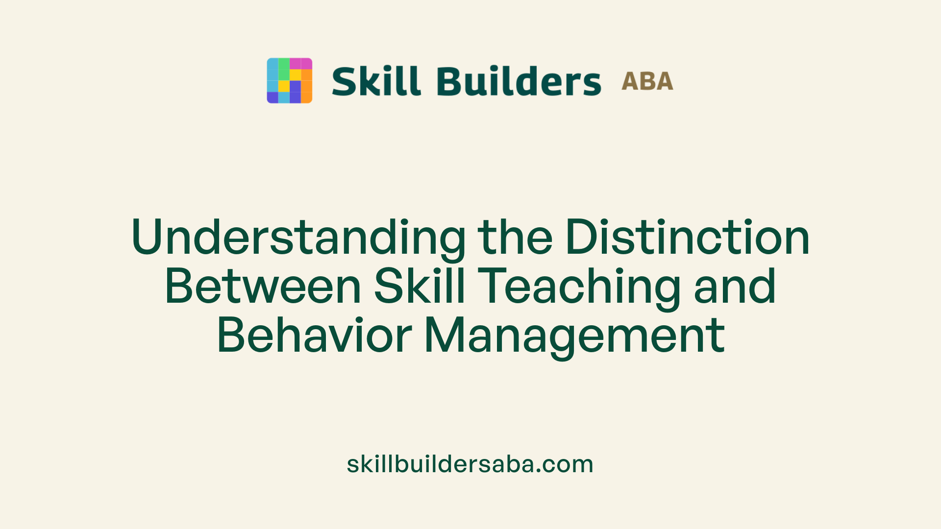 Understanding the Distinction Between Skill Teaching and Behavior Management