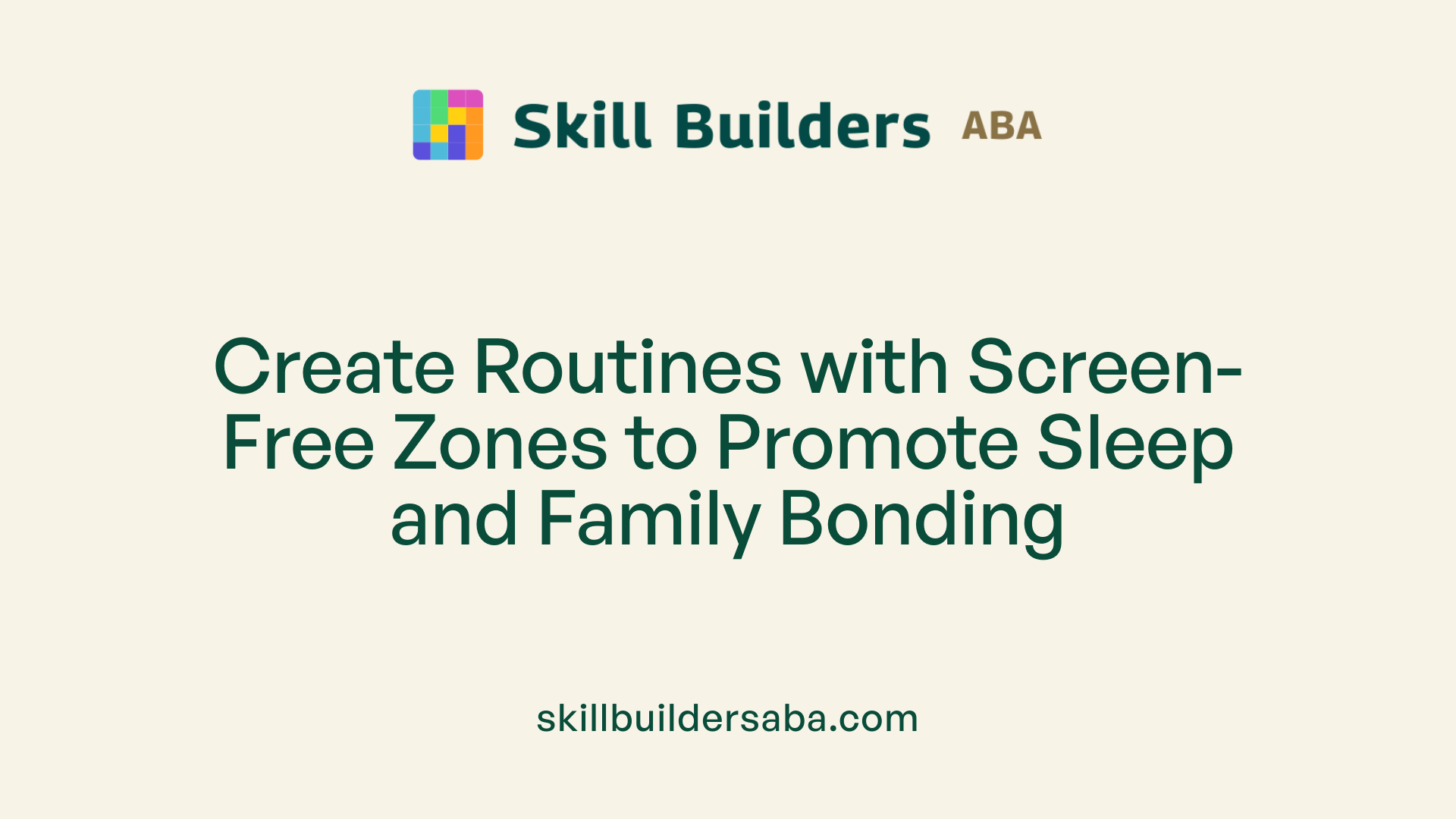 Create Routines with Screen-Free Zones to Promote Sleep and Family Bonding