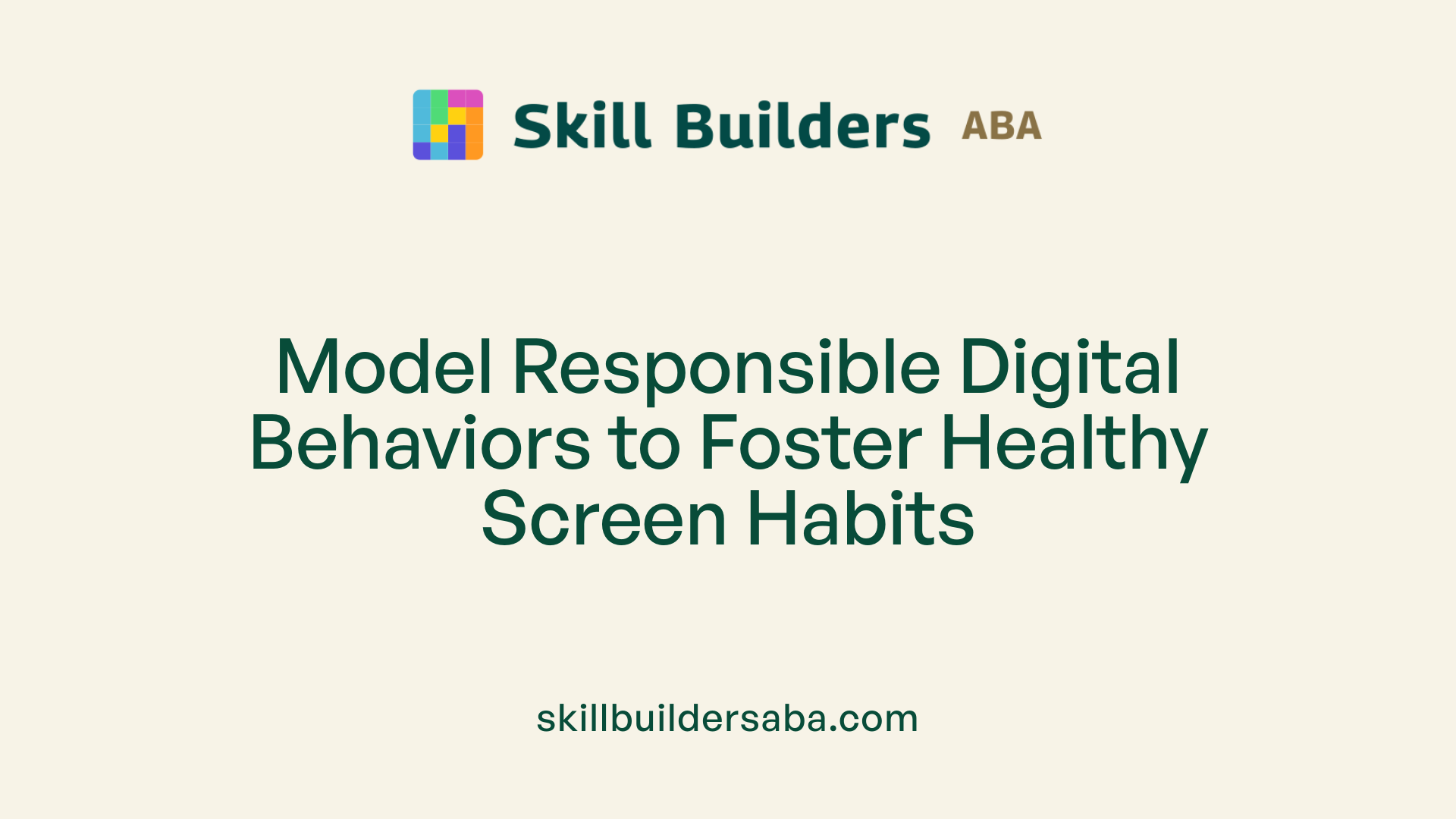 Model Responsible Digital Behaviors to Foster Healthy Screen Habits