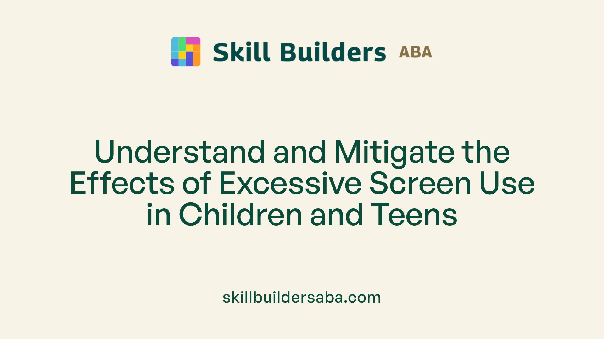 Understand and Mitigate the Effects of Excessive Screen Use in Children and Teens
