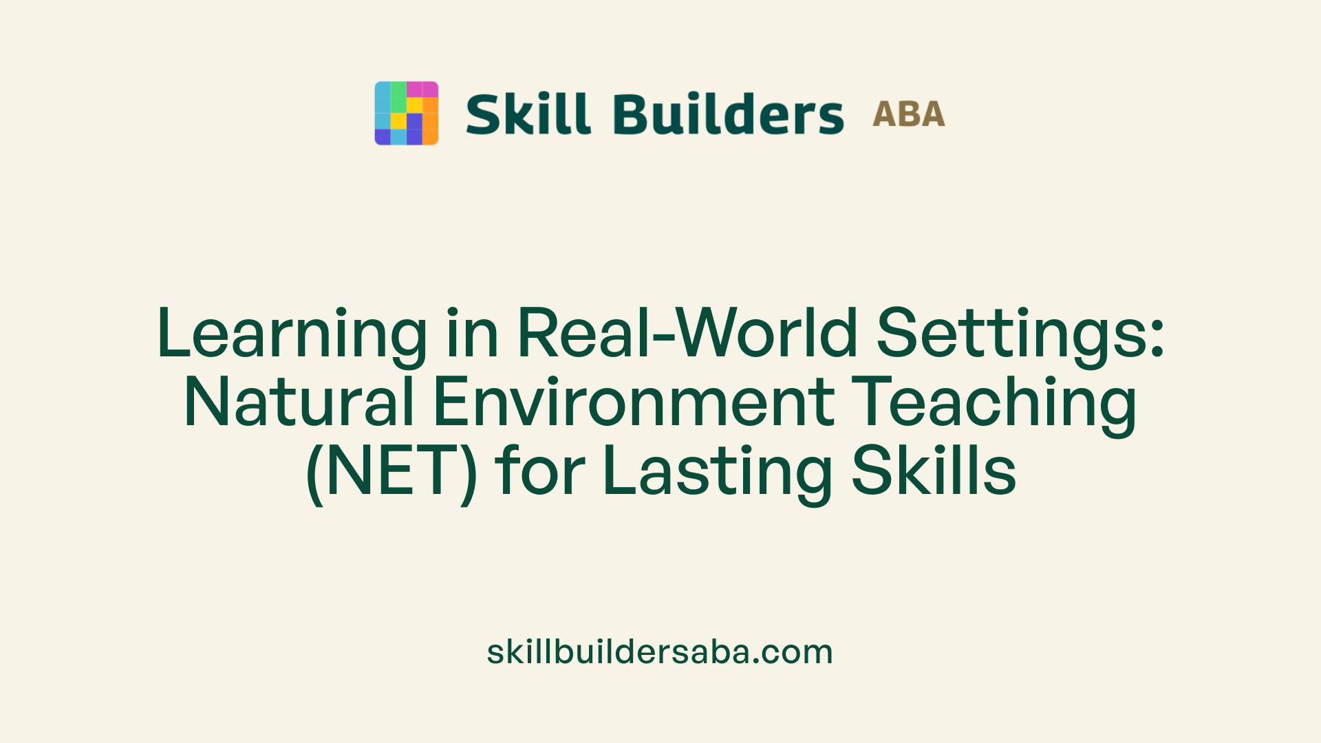 Learning in Real-World Settings: Natural Environment Teaching (NET) for Lasting Skills