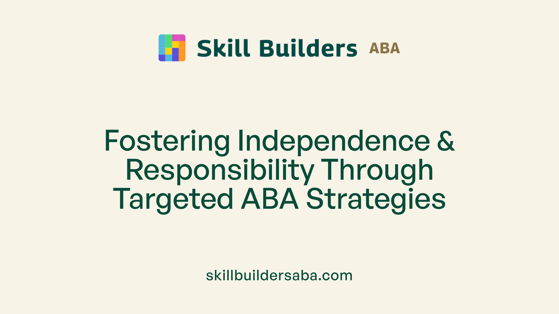 Fostering Independence &amp; Responsibility Through Targeted ABA Strategies