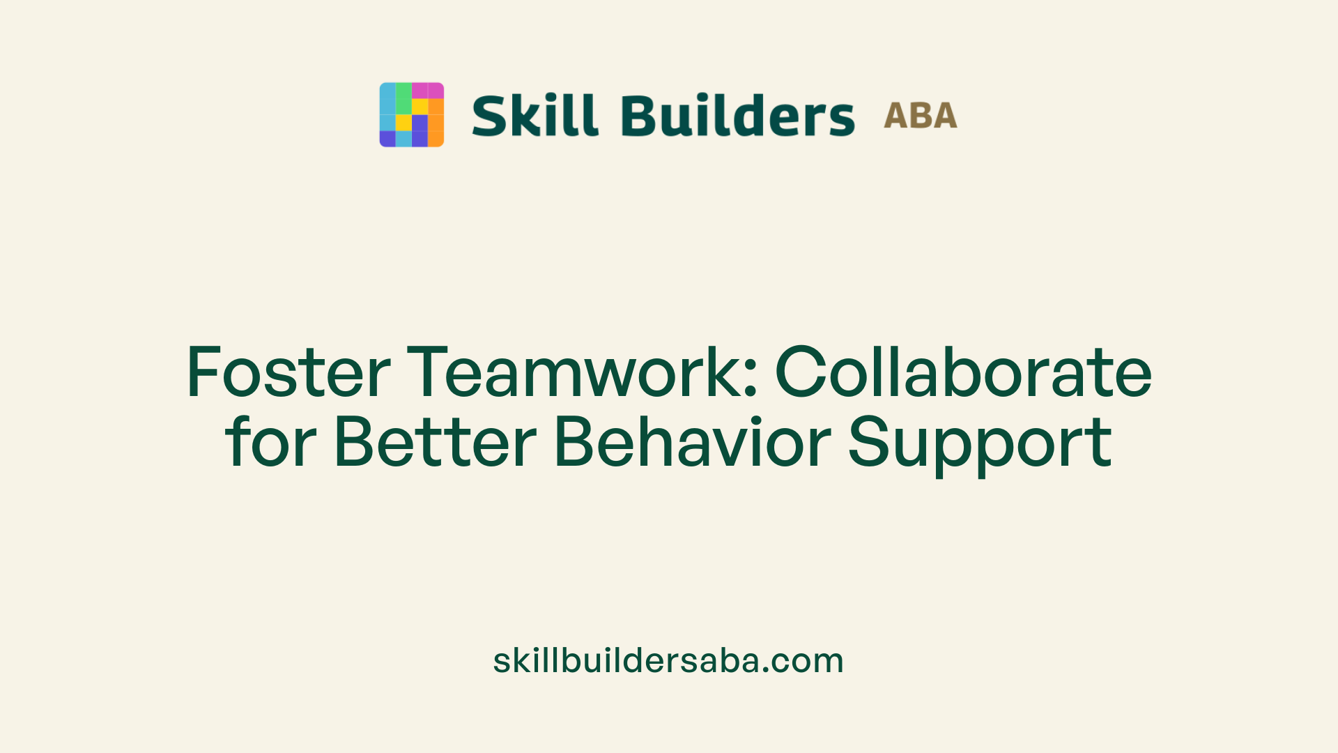 Foster Teamwork: Collaborate for Better Behavior Support