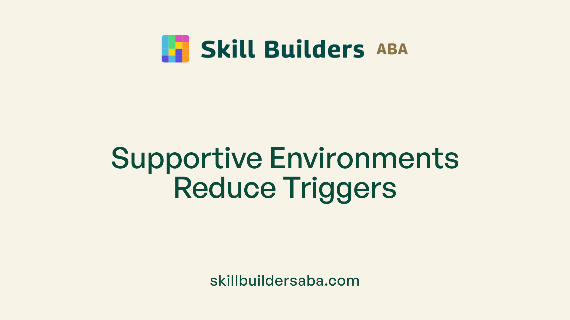 Supportive Environments Reduce Triggers