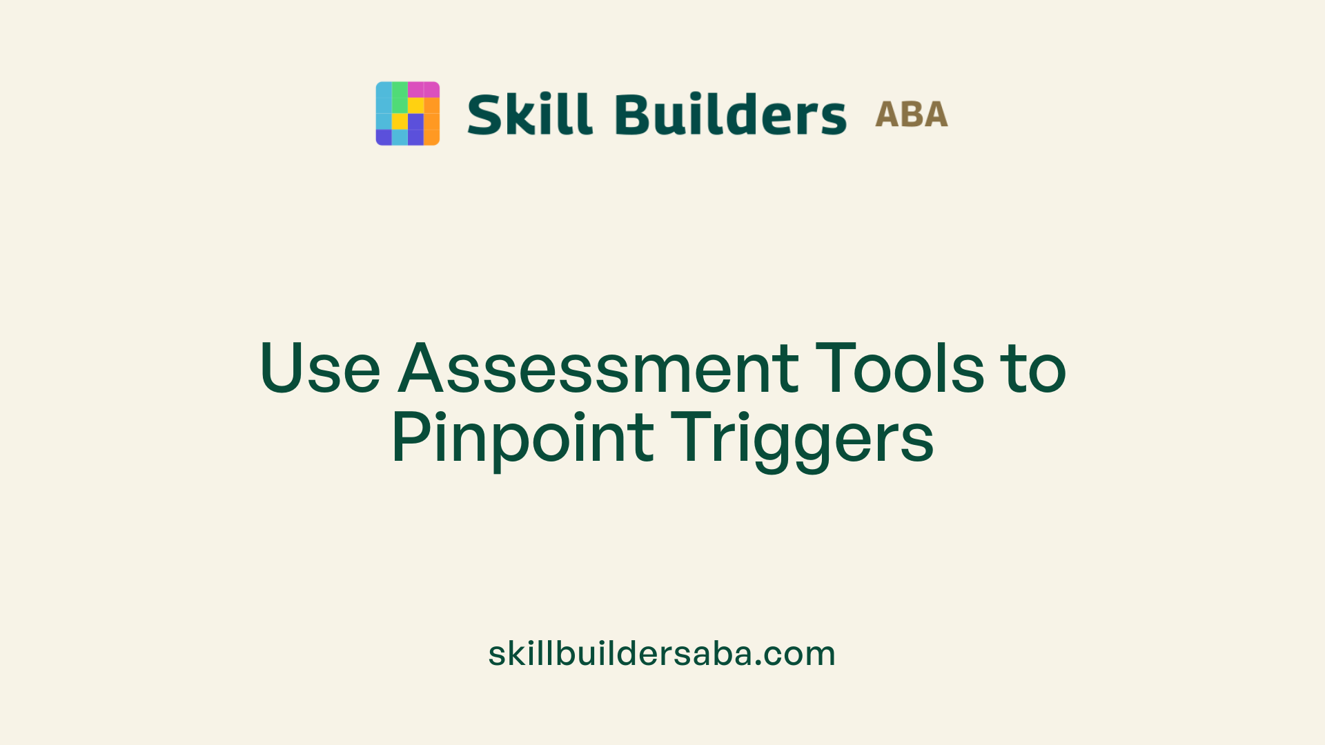 Use Assessment Tools to Pinpoint Triggers