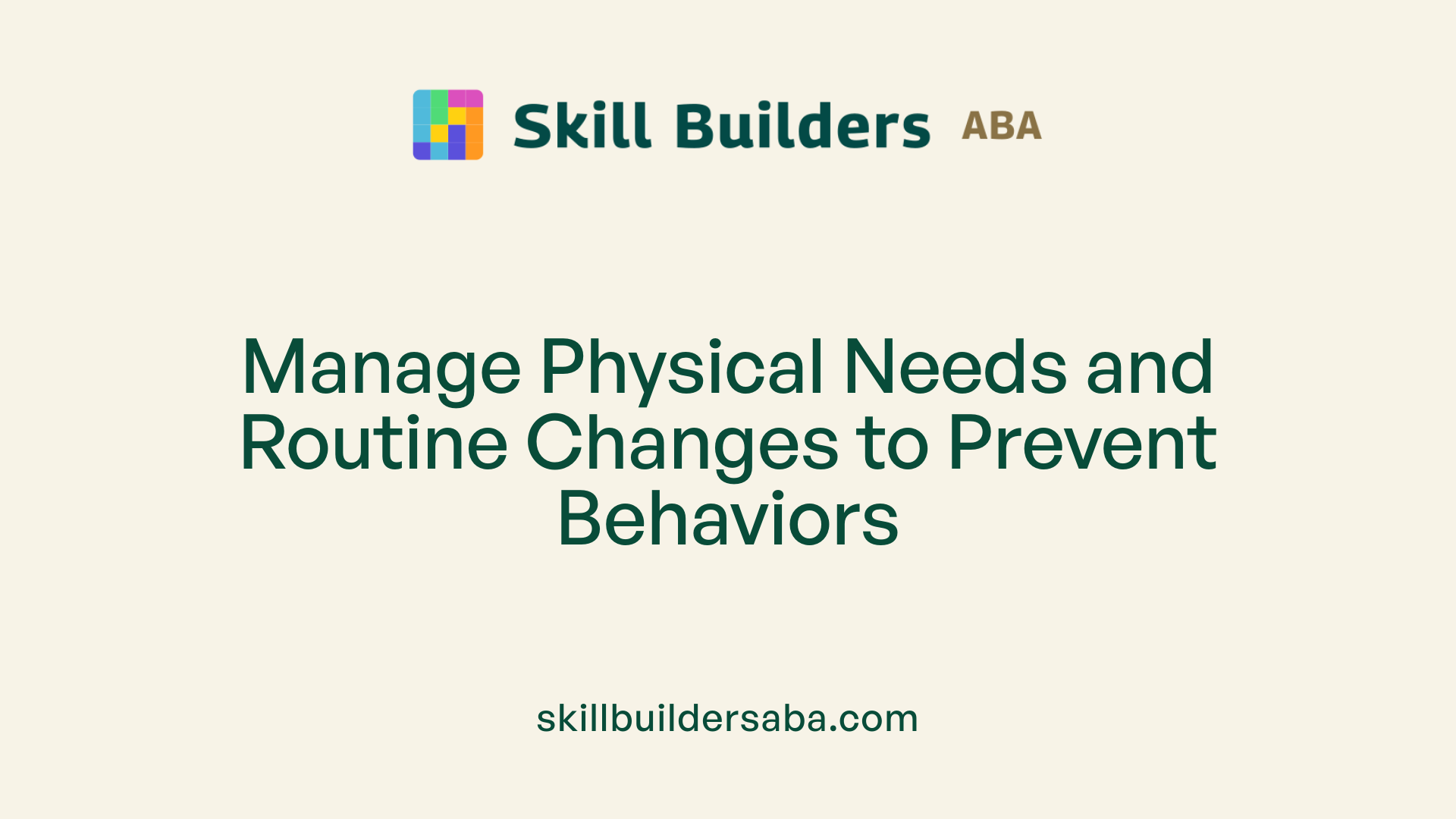 Manage Physical Needs and Routine Changes to Prevent Behaviors