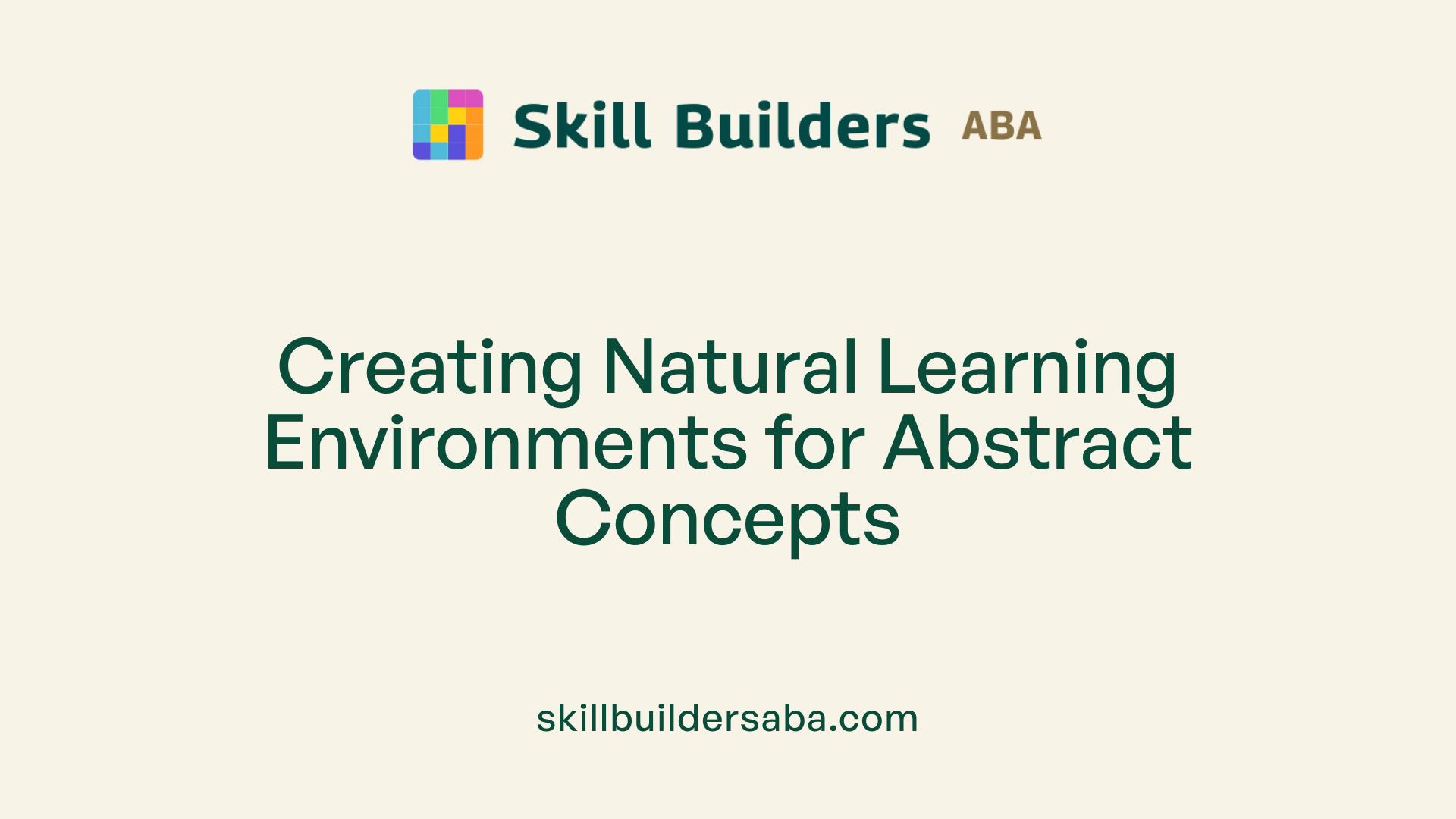 Creating Natural Learning Environments for Abstract Concepts