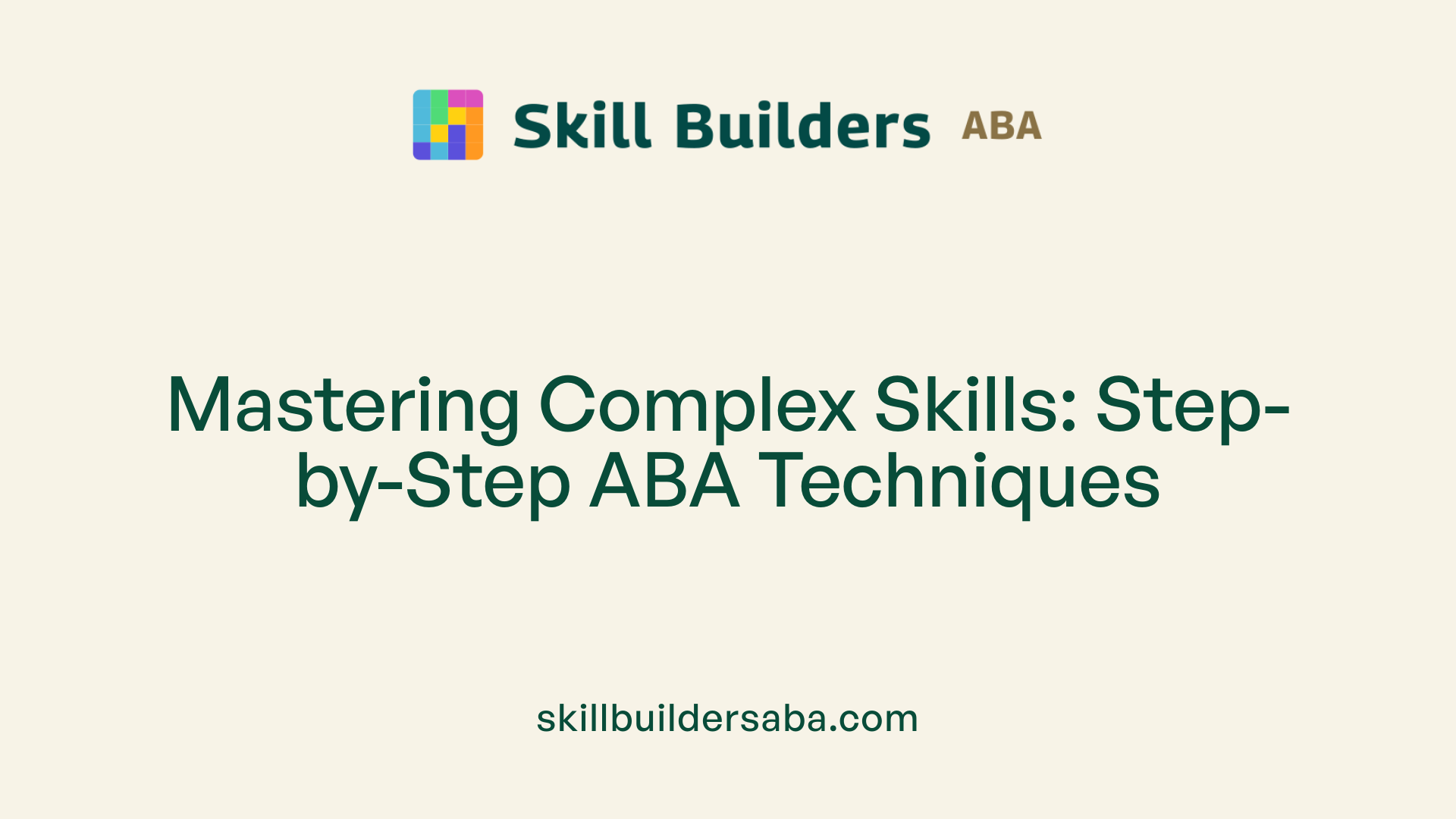 Mastering Complex Skills: Step-by-Step ABA Techniques