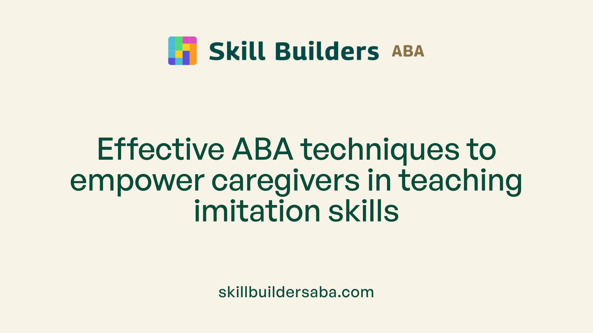 Effective ABA techniques to empower caregivers in teaching imitation skills
