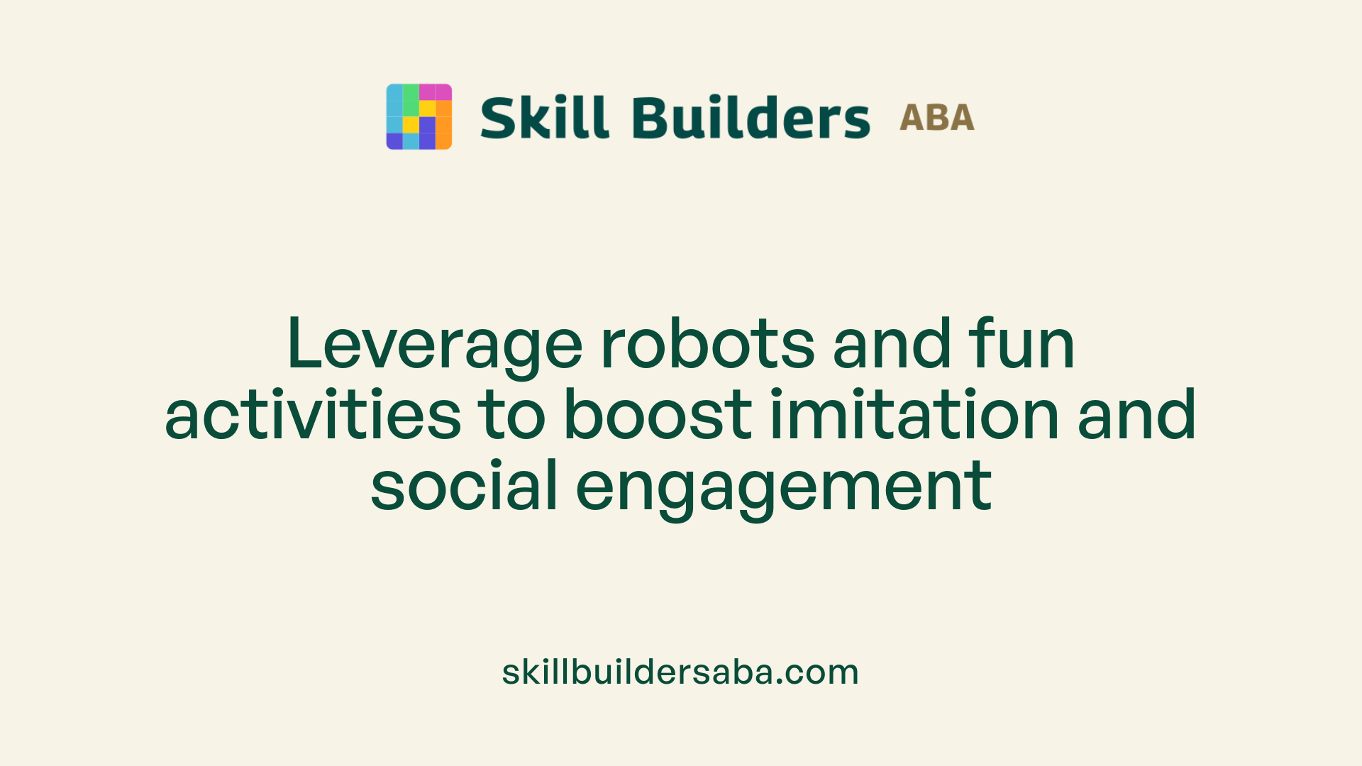 Leverage robots and fun activities to boost imitation and social engagement