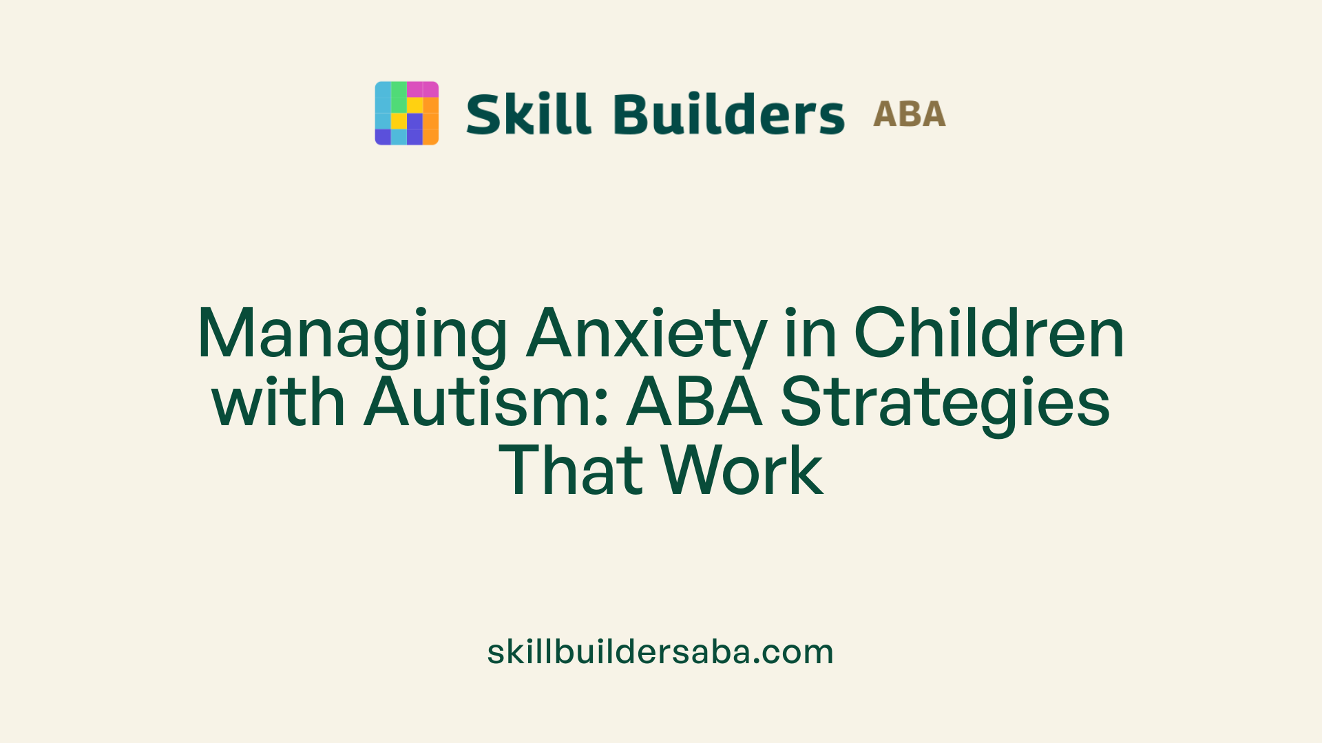 Managing Anxiety in Children with Autism: ABA Strategies That Work
