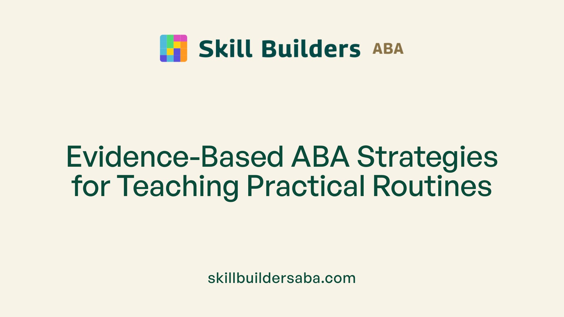 Evidence-Based ABA Strategies for Teaching Practical Routines
