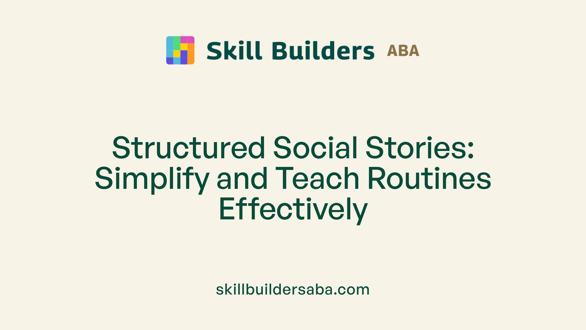 Structured Social Stories: Simplify and Teach Routines Effectively